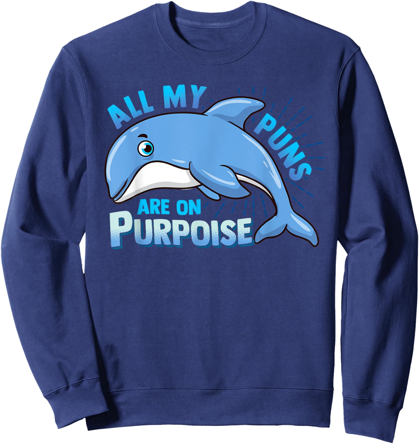 All My Puns Are On Purpoise Aquatic Marine Mammal Pun Sweatshirt - Sweatshirt | Navy
