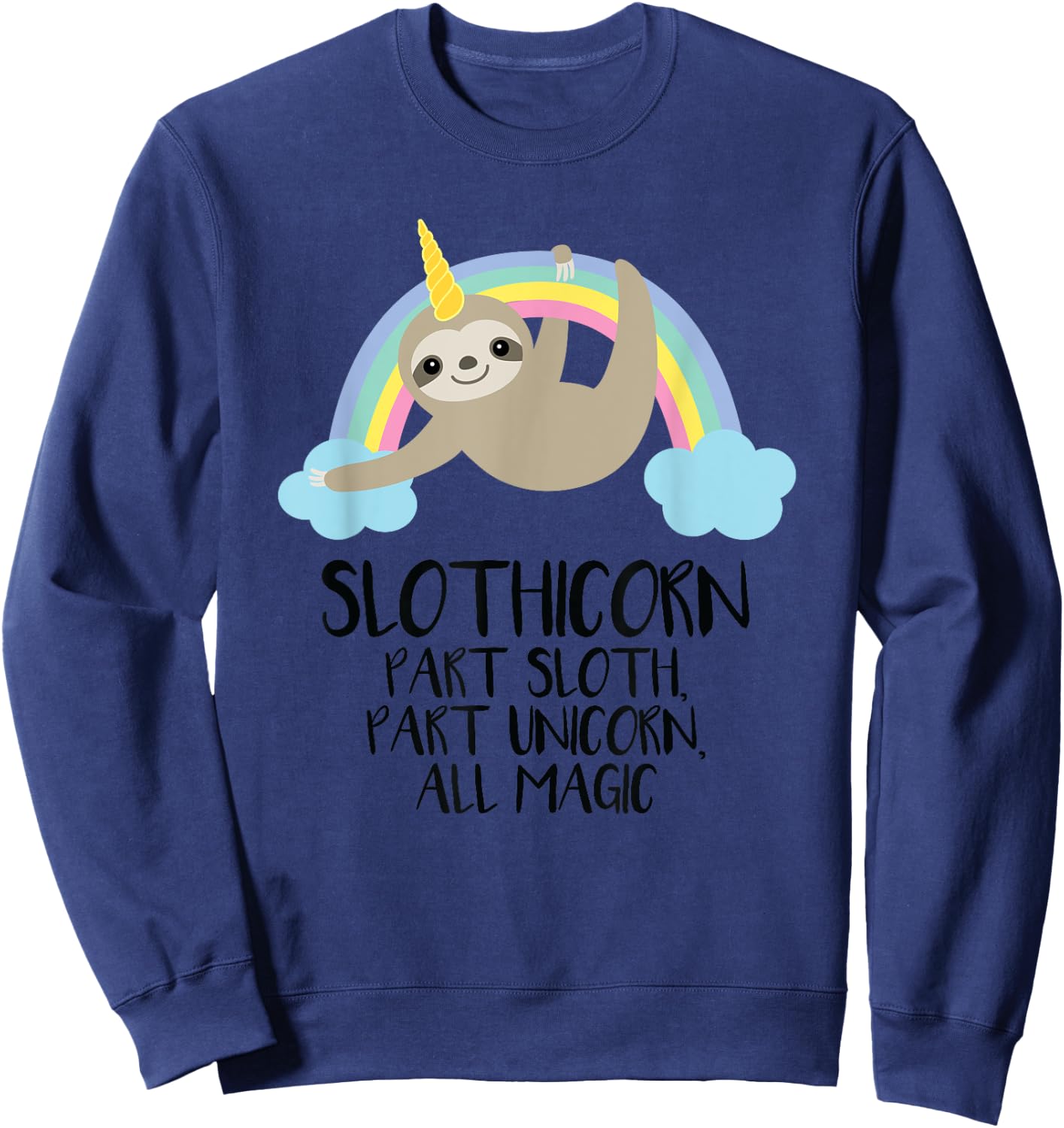 Slothicorn Part Sloth Part Unicorn All Magic T Shirt Gift Sweatshirt - Sweatshirt | Navy