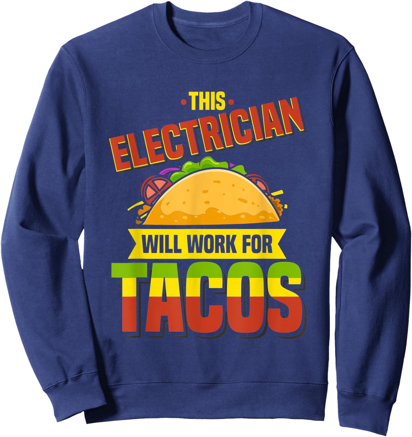 This Electrician Will Work For Tacos, Funny Taco Shirt Sweatshirt - Sweatshirt | Navy