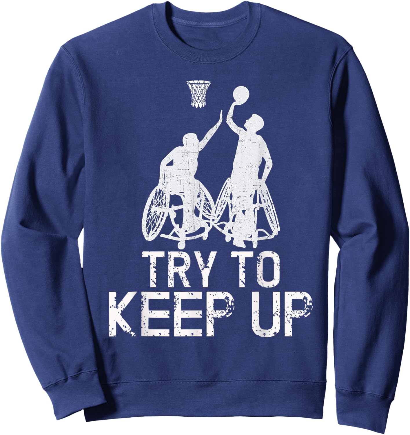 Wheelchair Basketball Players - Try To Keep Up Athletic Team Sweatshirt - Sweatshirt | Navy