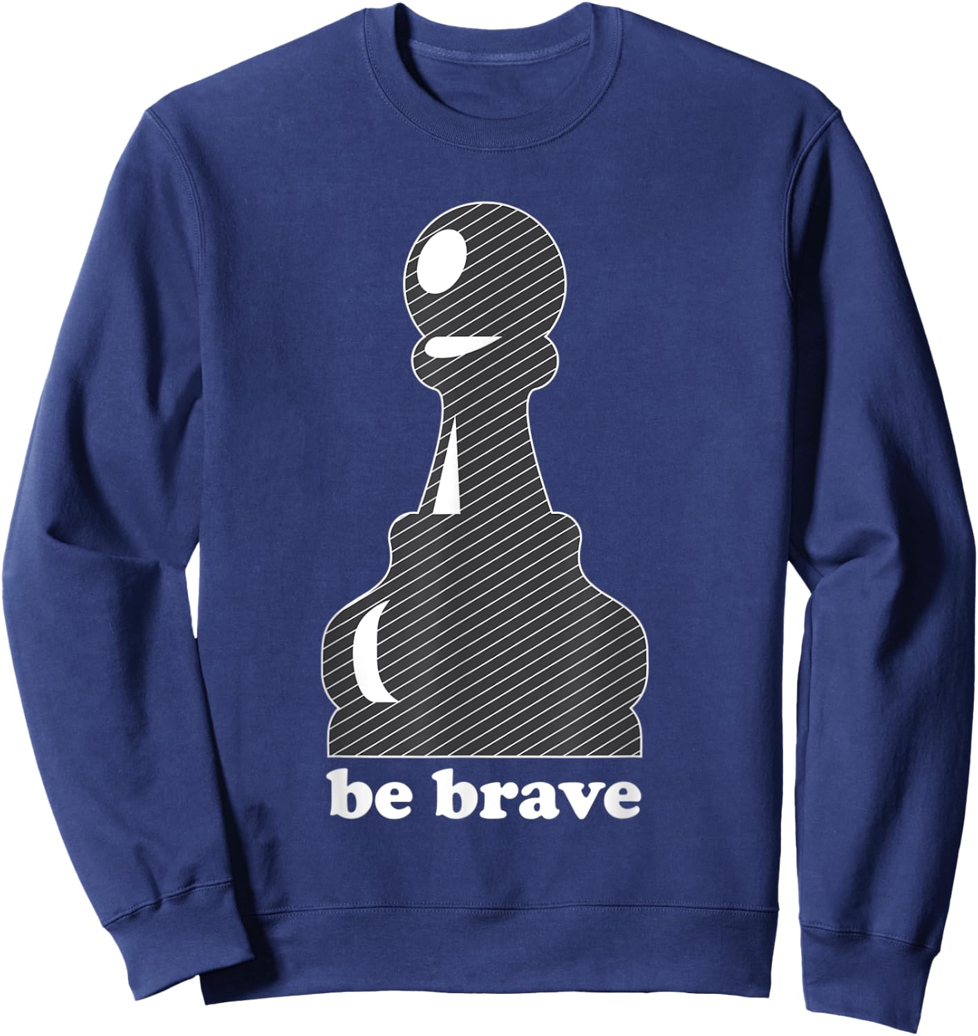 Pawn Power: Be Brave Chess Piece Lover Funny Gift Sweatshirt - Sweatshirt | Navy