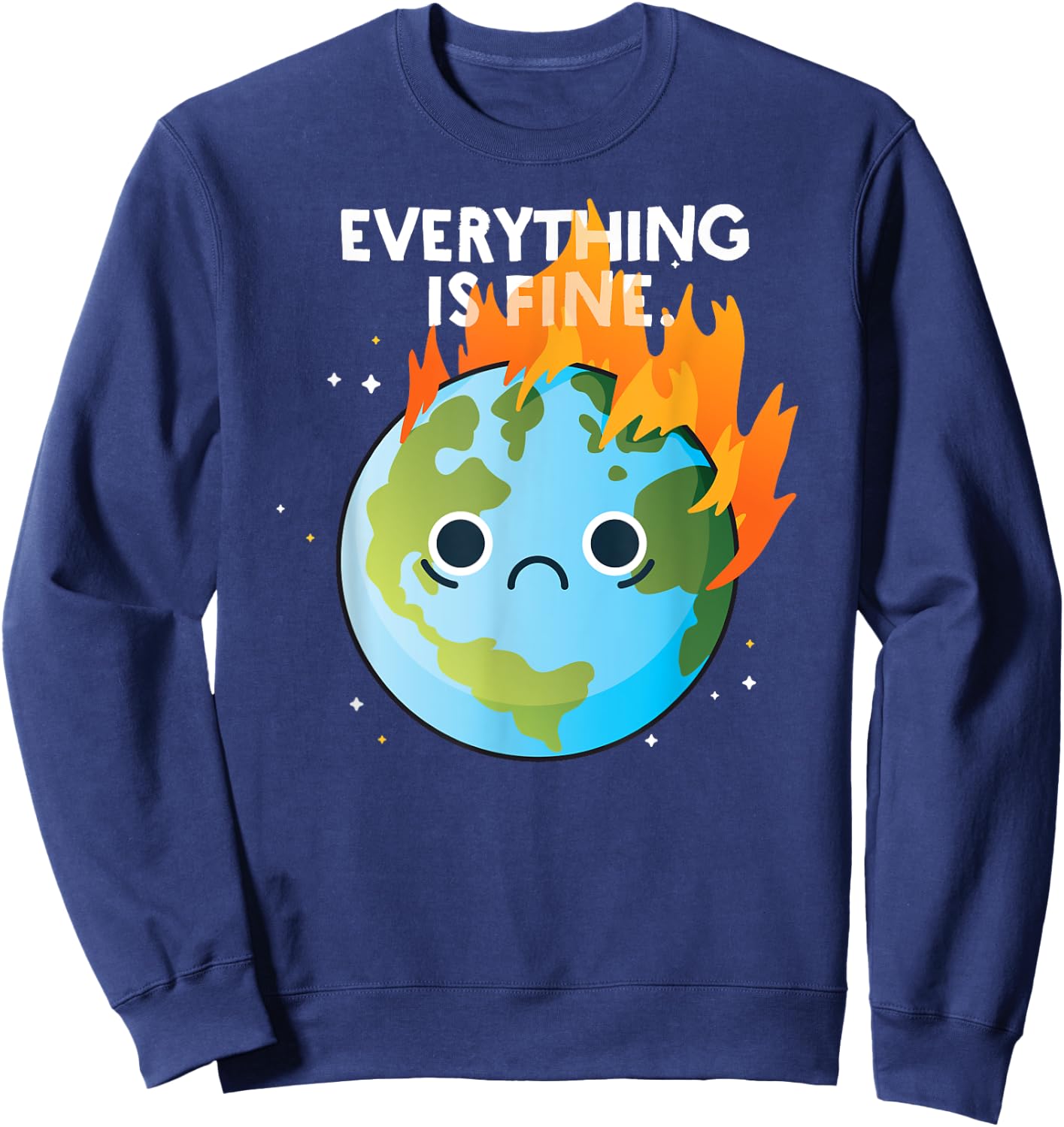 EVERYTHING IS FINE Sad Earth Day Meme Planet on Fire Climate Sweatshirt - Sweatshirt | Navy