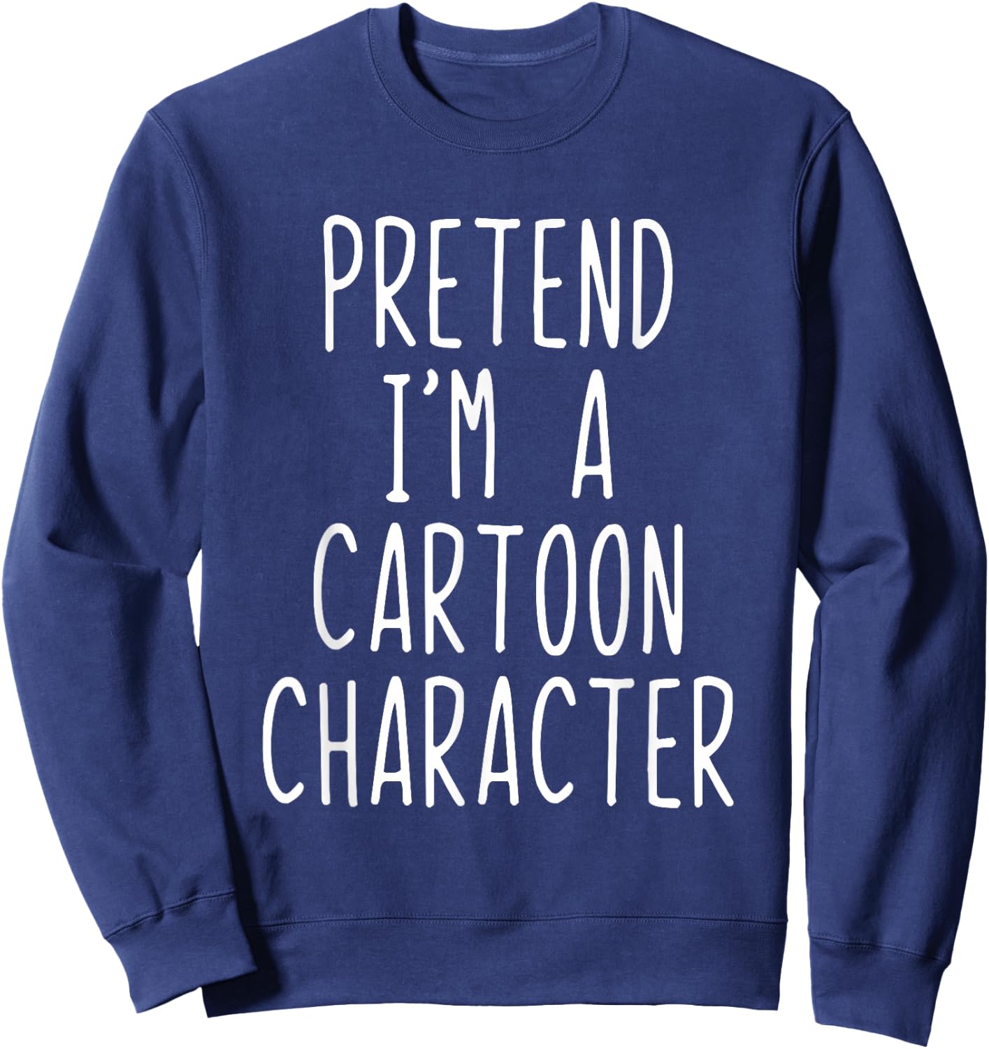 Pretend I'm A Cartoon Character Costume Halloween Lazy Adult Sweatshirt - Sweatshirt | Navy
