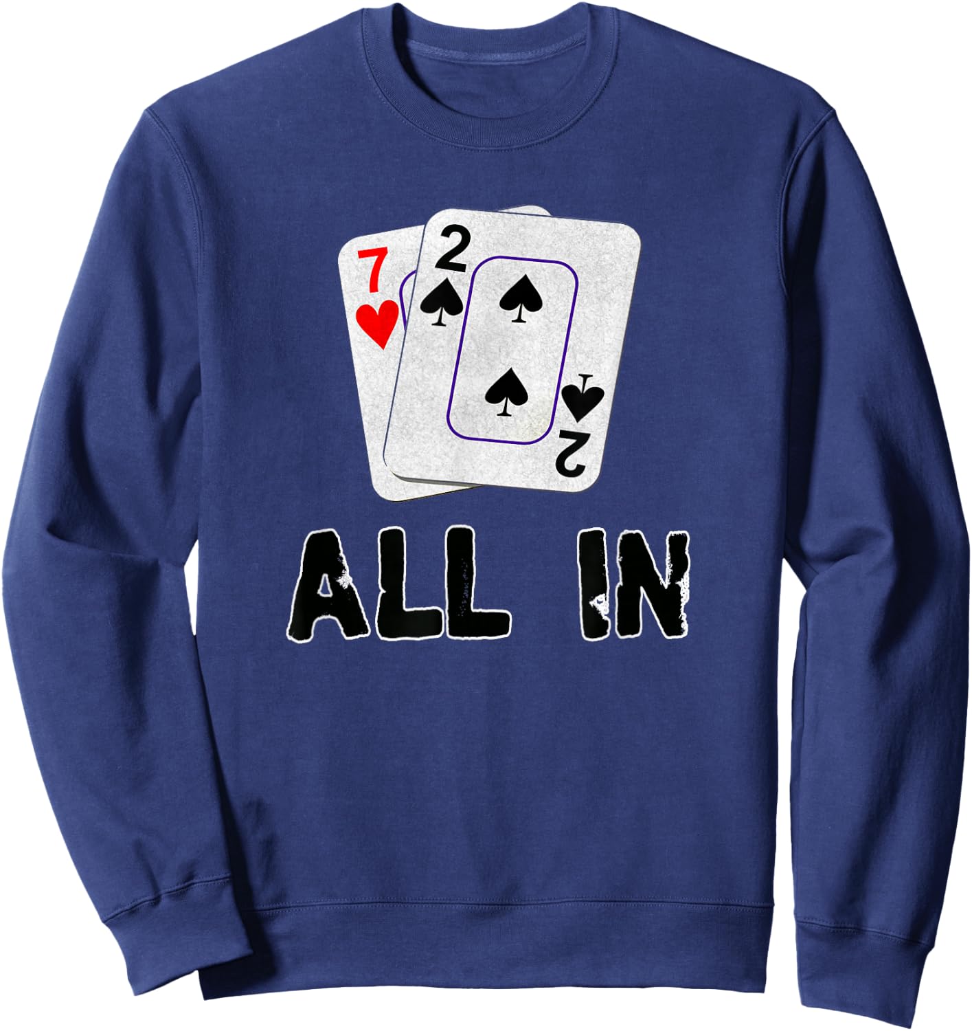 Seven Deuce All in Texas Hold Em Shove 7 2 Funny Poker Sweatshirt - Sweatshirt | Navy
