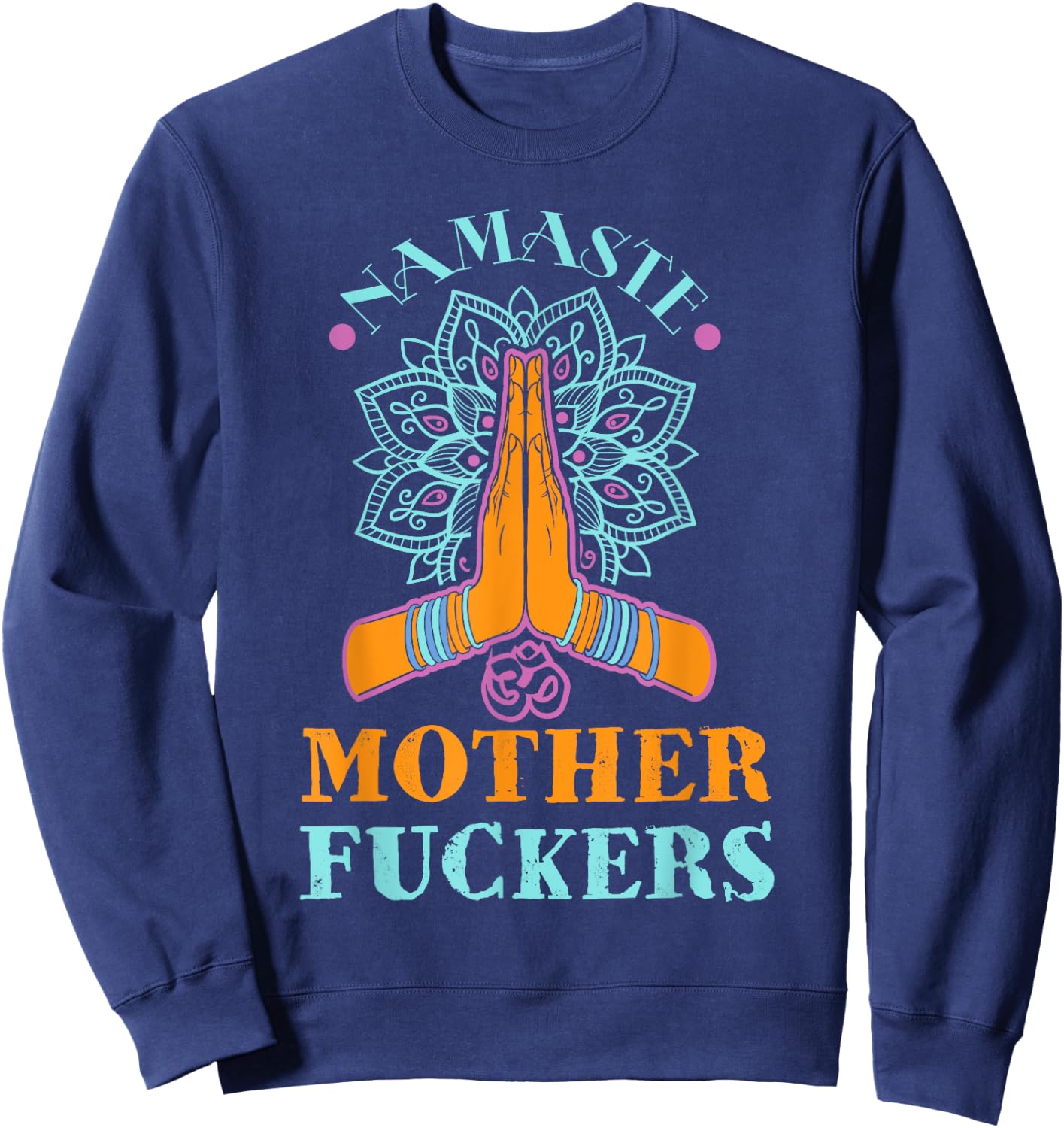 Funny Yoga Humor Namaste Mother Fuckers Sweatshirt - Sweatshirt | Navy