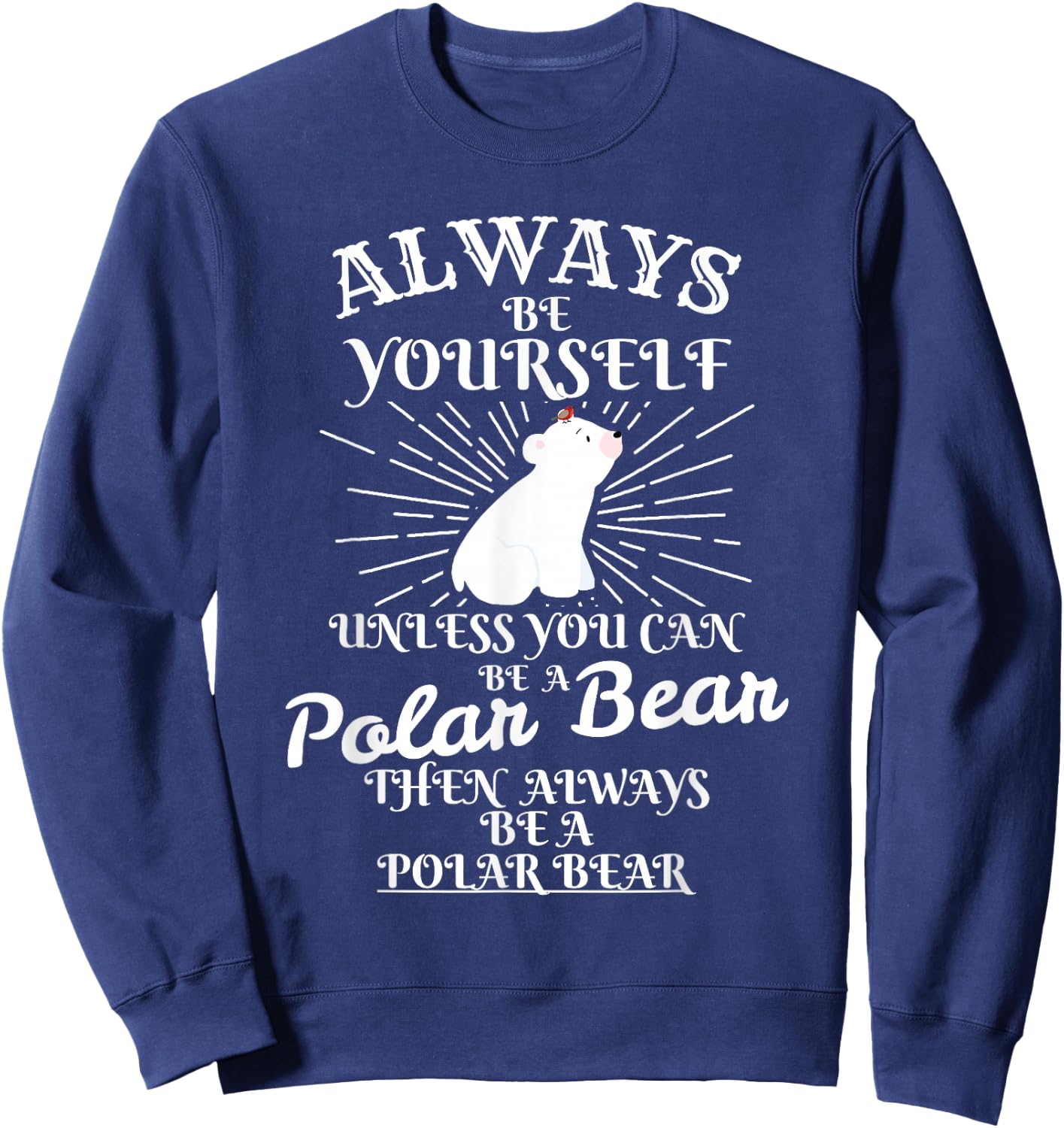 It's Unless You're a Polar Bear. Funny Gift Sweatshirt - Sweatshirt | Navy