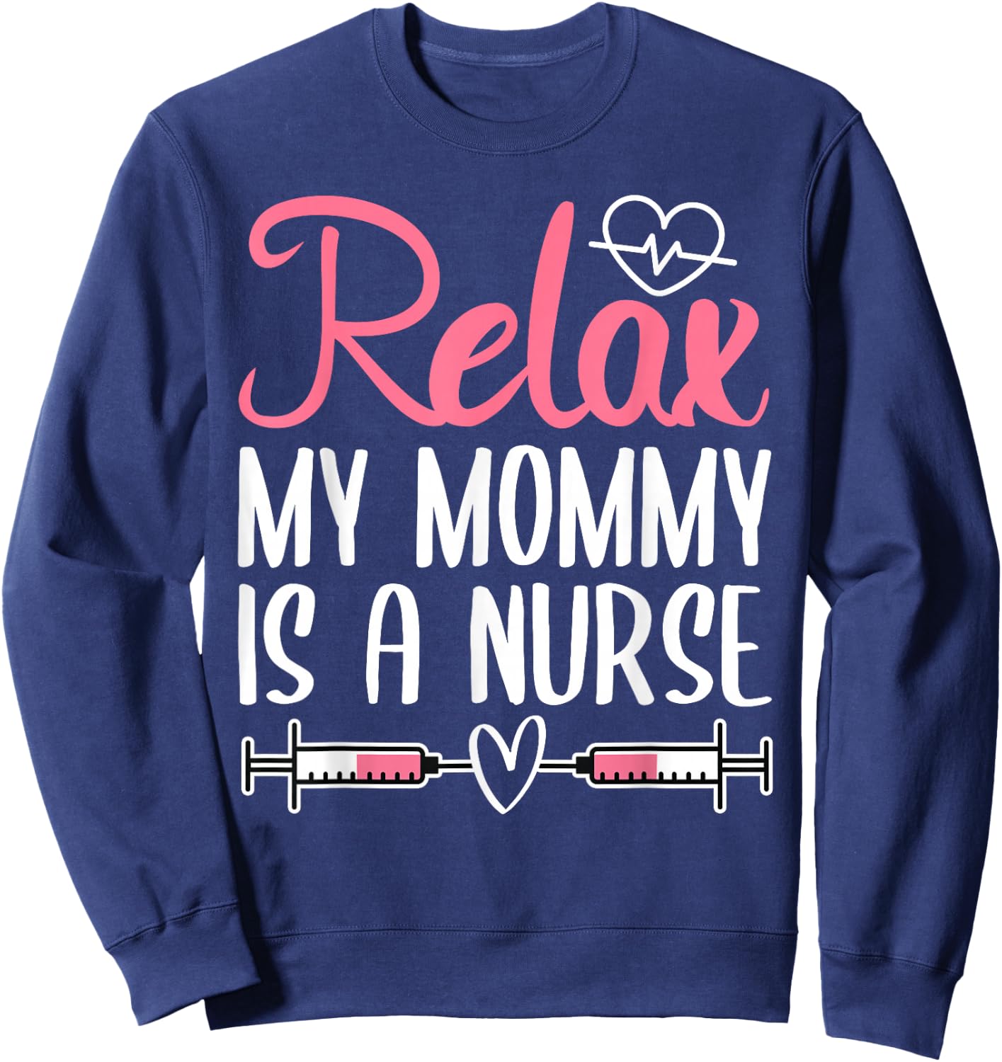 Relax My Mommy Is A Nurse Sweatshirt - Sweatshirt | Navy