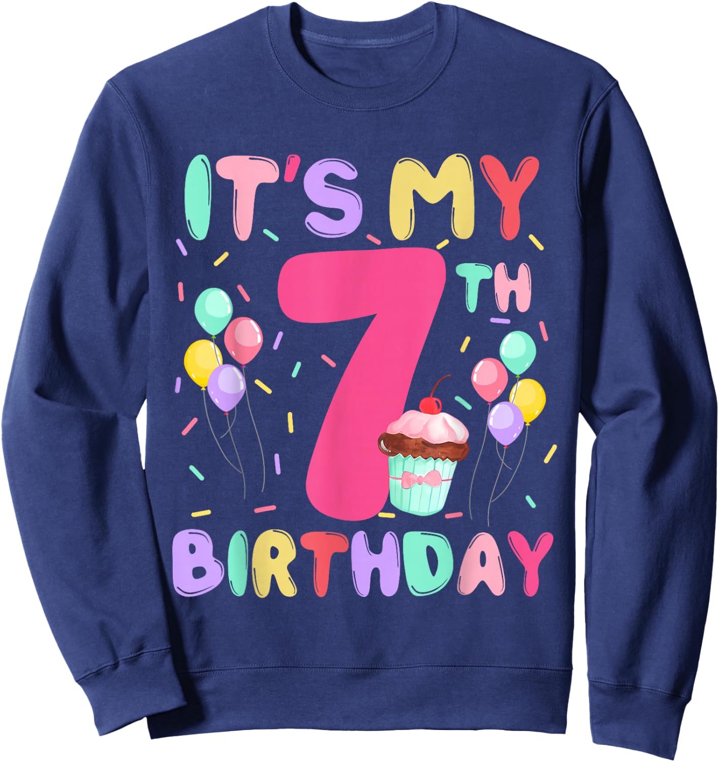 Kids Sweet Cupcake Its My 7th Birthday 7 Yr Old Bday Girls Sweatshirt - Sweatshirt | Navy