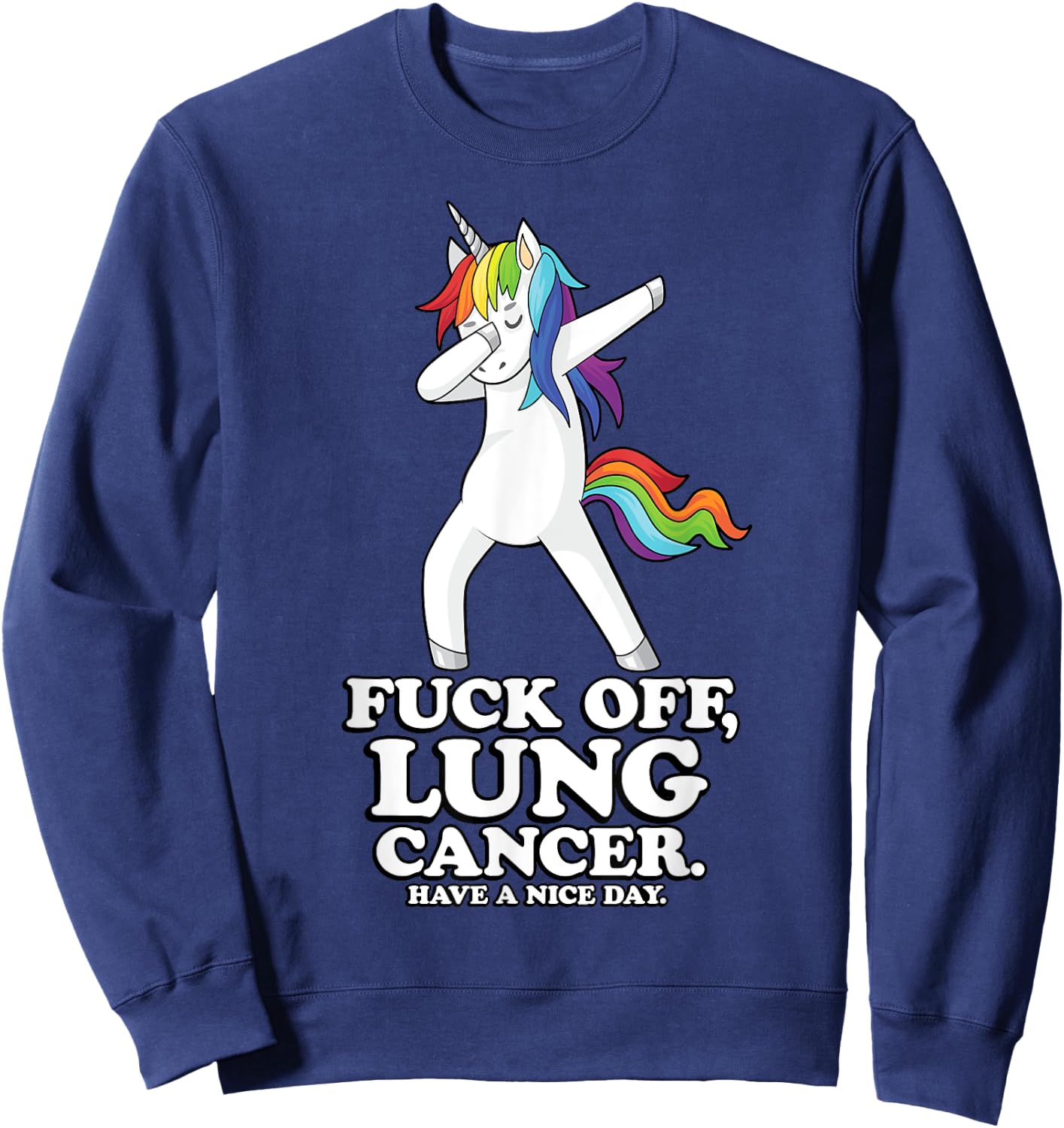 Fuck Off Lung Cancer Quote | Dabbing Unicorn | Funny Gift Sweatshirt - Sweatshirt | Navy