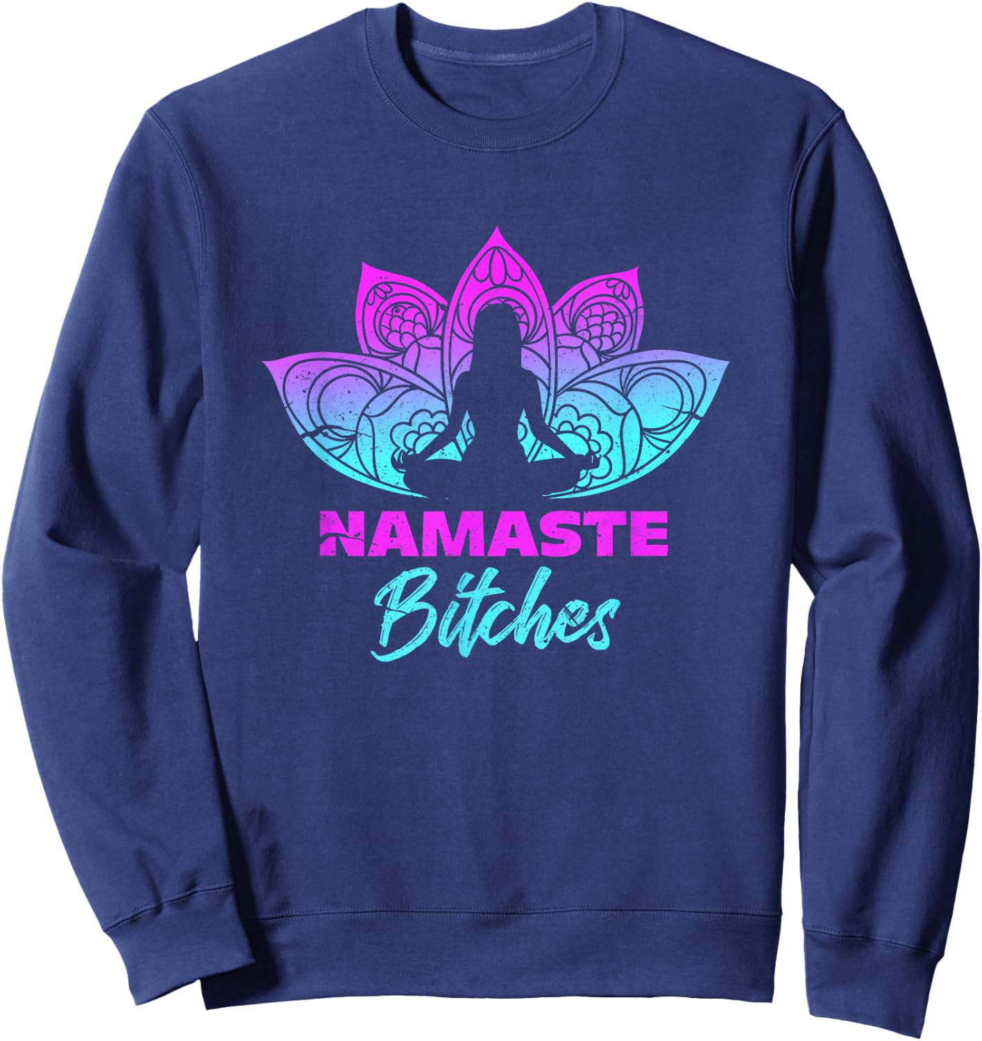 Namaste Bitchs Funny Yoga Meditation Sweatshirt - Sweatshirt | Navy