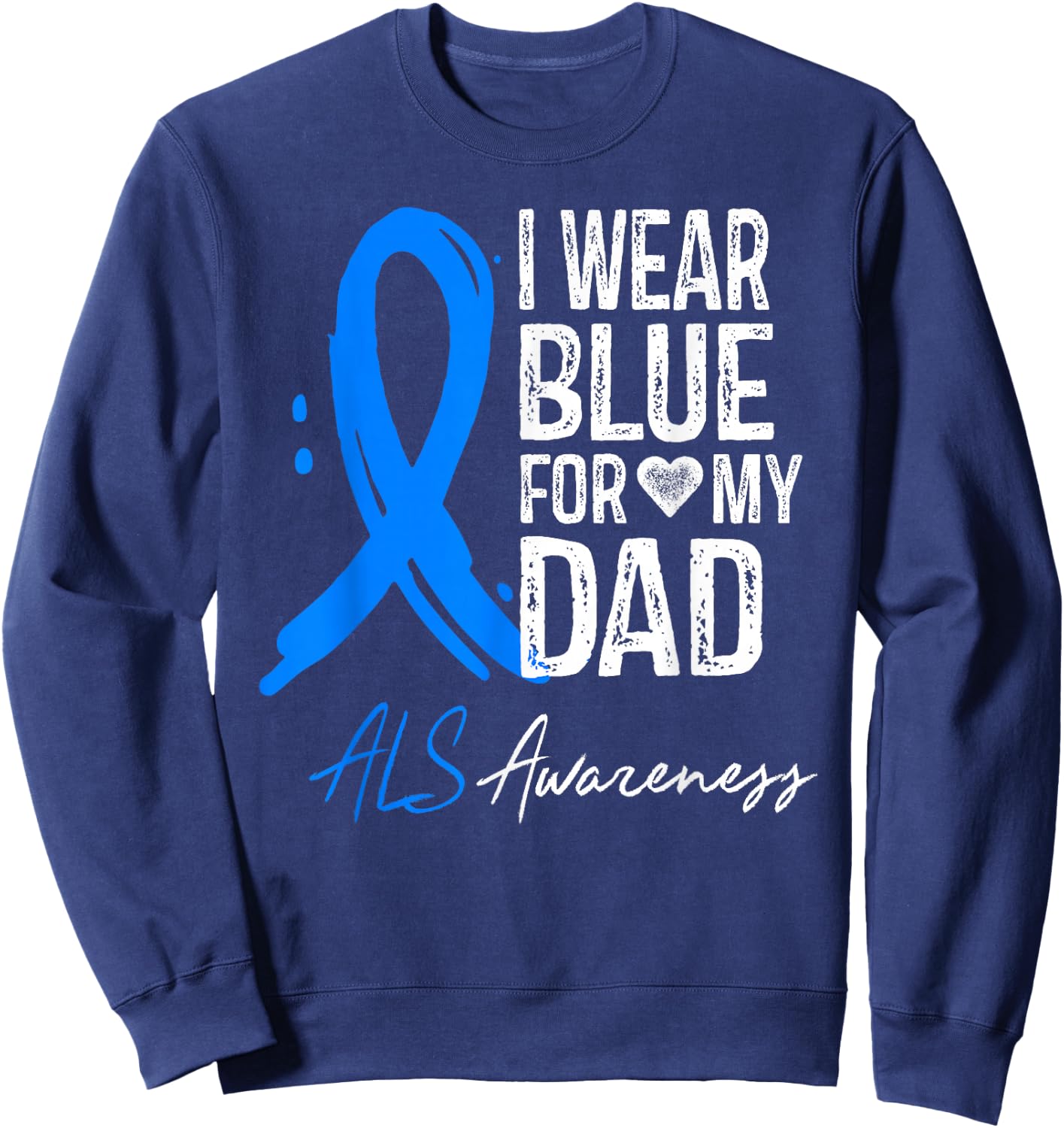 I Wear Blue For My Dad Shirt ALS Awareness Gift Sweatshirt - Sweatshirt | Navy