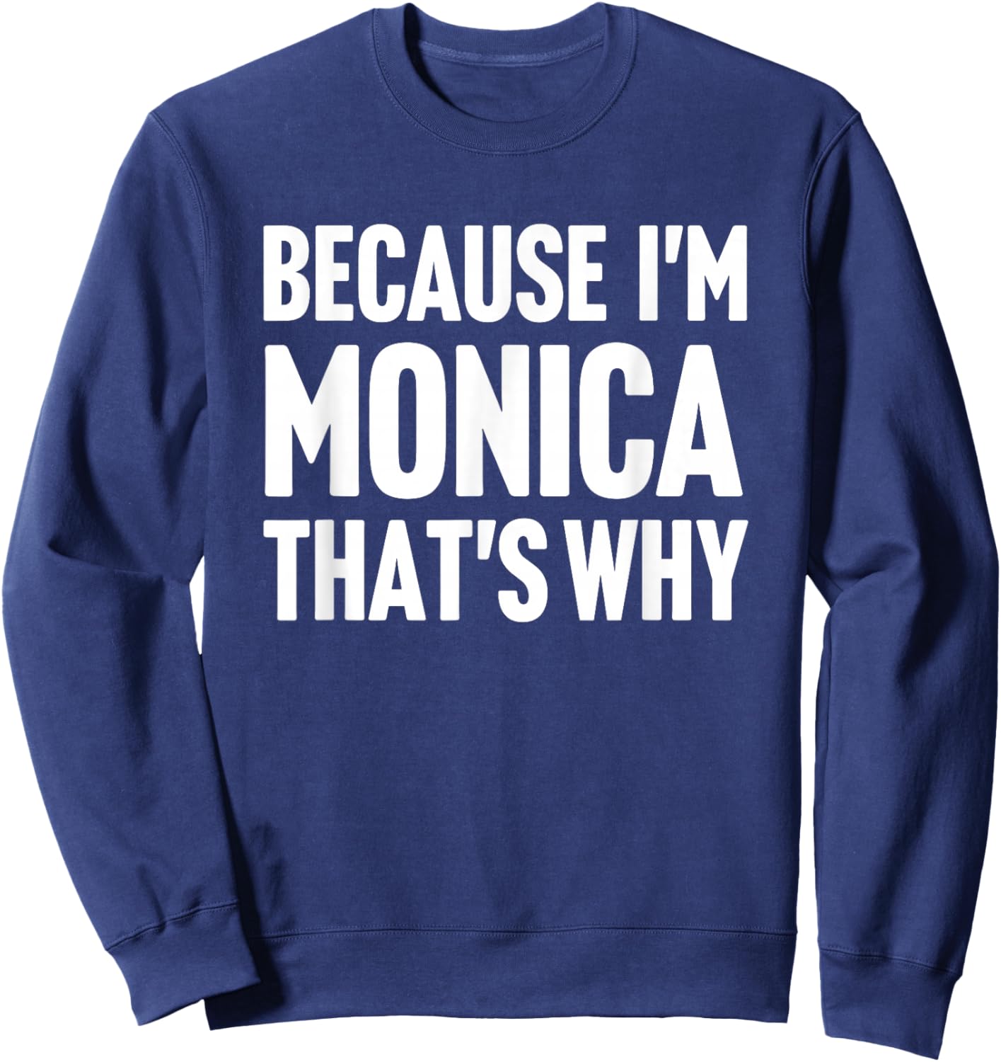 Because I'm Monica That's Why Am Personalized Name Sweatshirt - Sweatshirt | Navy
