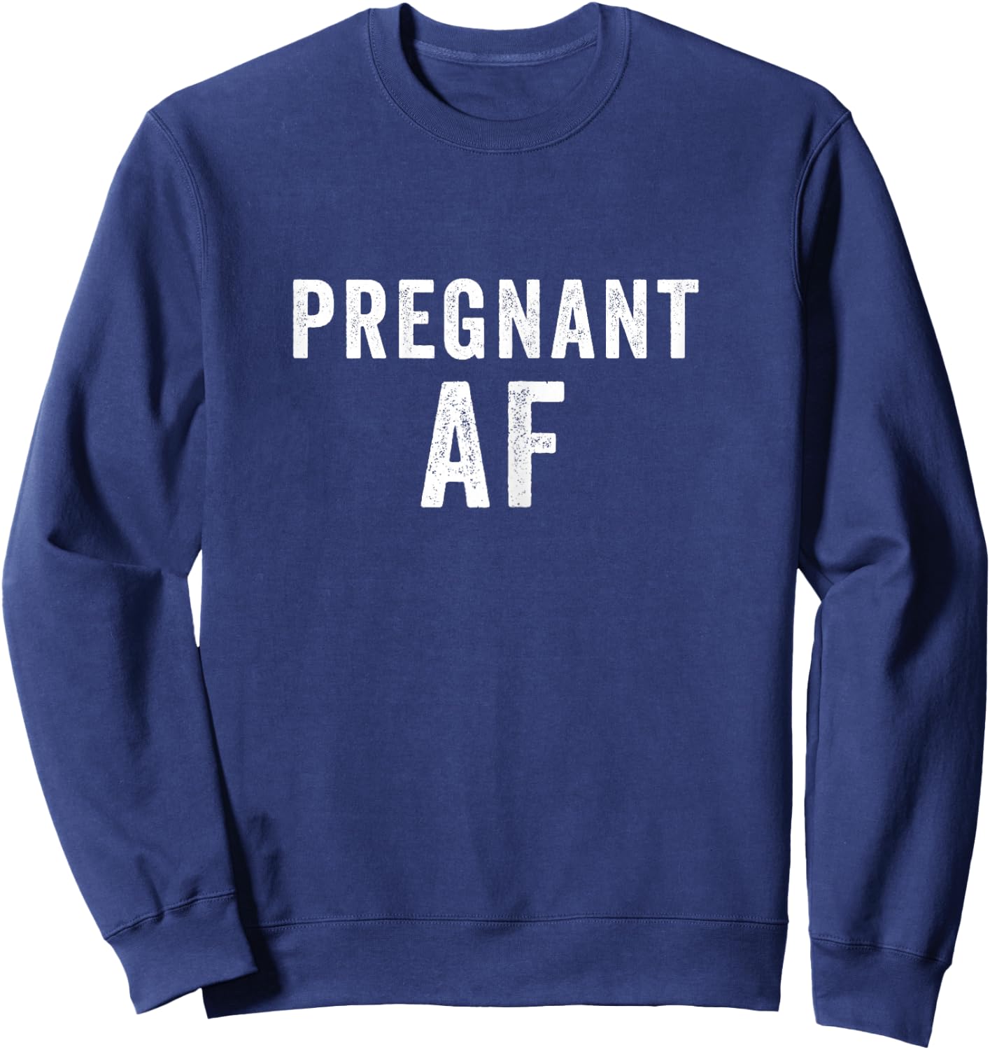 Pregnant AF Funny Pregnancy Shirts Humor Sweatshirt - Sweatshirt | Navy