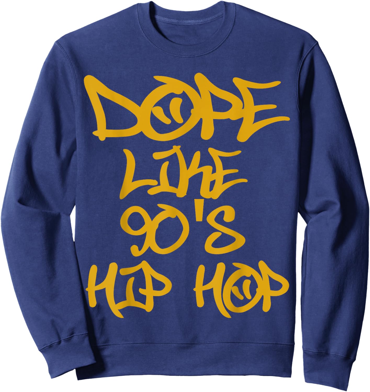 I Love 90's Hip Hop Shirts Dope Like 90's Hip Hop T Shirt Sweatshirt - Sweatshirt | Navy