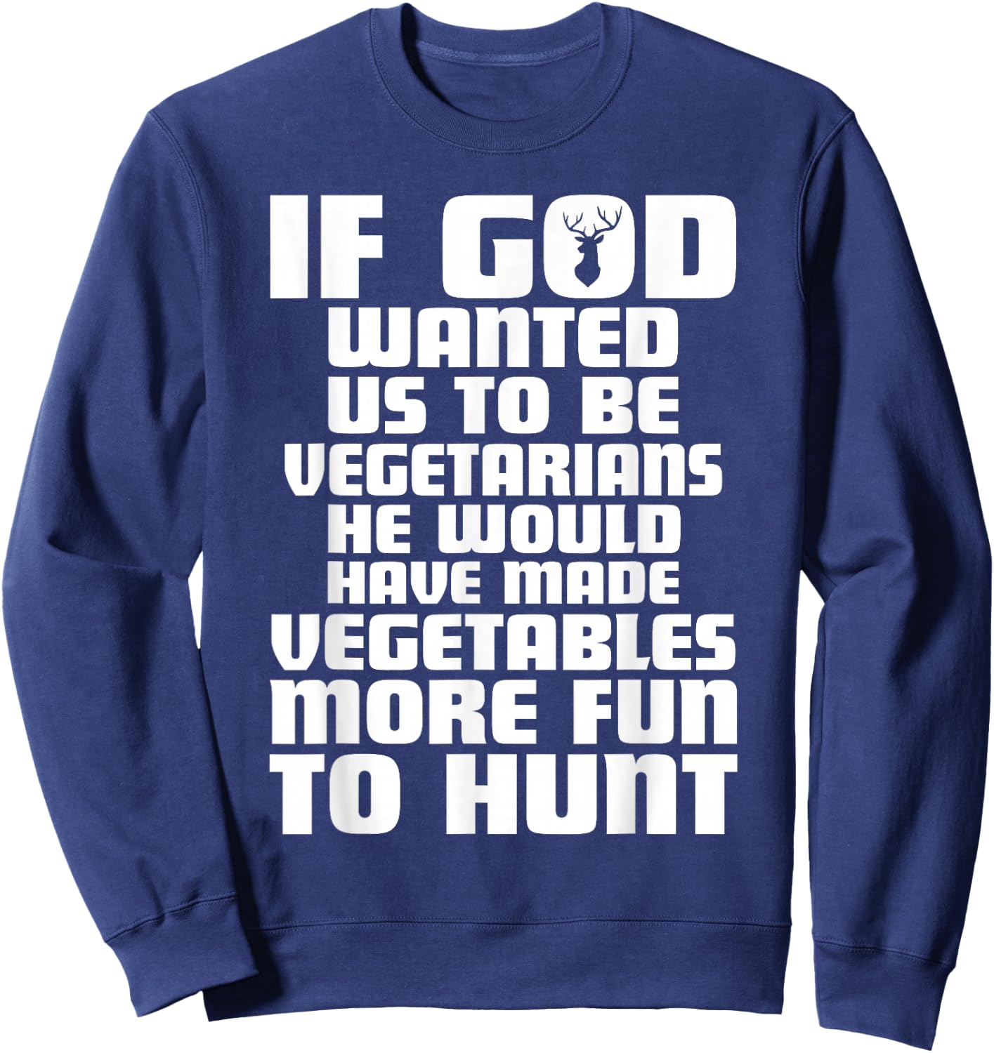 If god wanted us to be vegetarians Funny deer hunting season Sweatshirt - Sweatshirt | Navy
