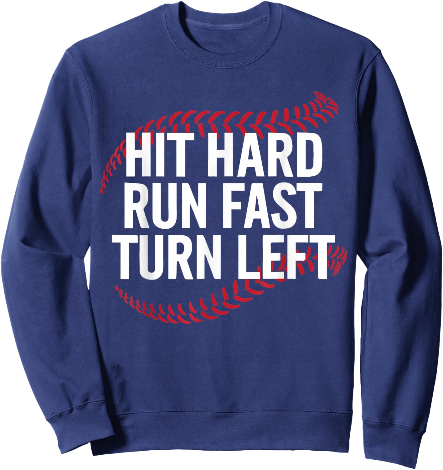 Hit Hard Run Fast Turn Left Funny Baseball Player Sweatshirt - Sweatshirt | Navy