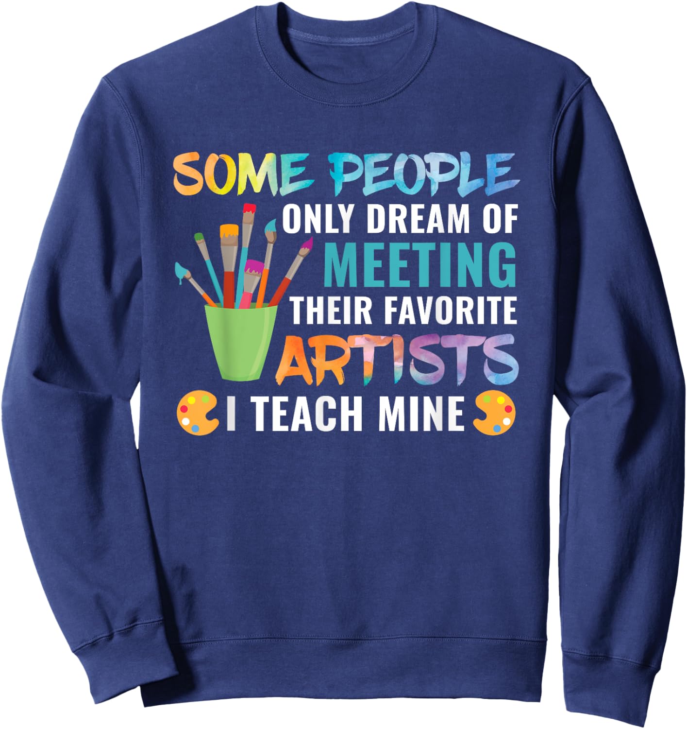 Art Teacher Teachers Appreciation Gift Men Women Girls Kids Sweatshirt - Sweatshirt | Navy