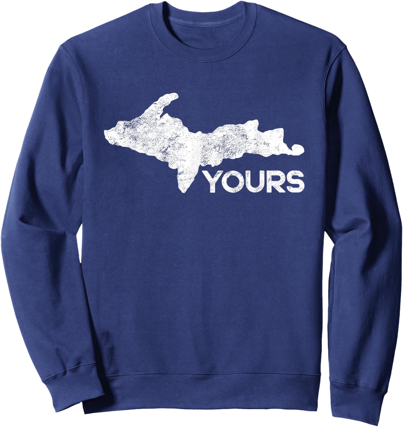U.P. Yours Upper Peninsula Gift Funny Michigander Michigan Sweatshirt - Sweatshirt | Navy