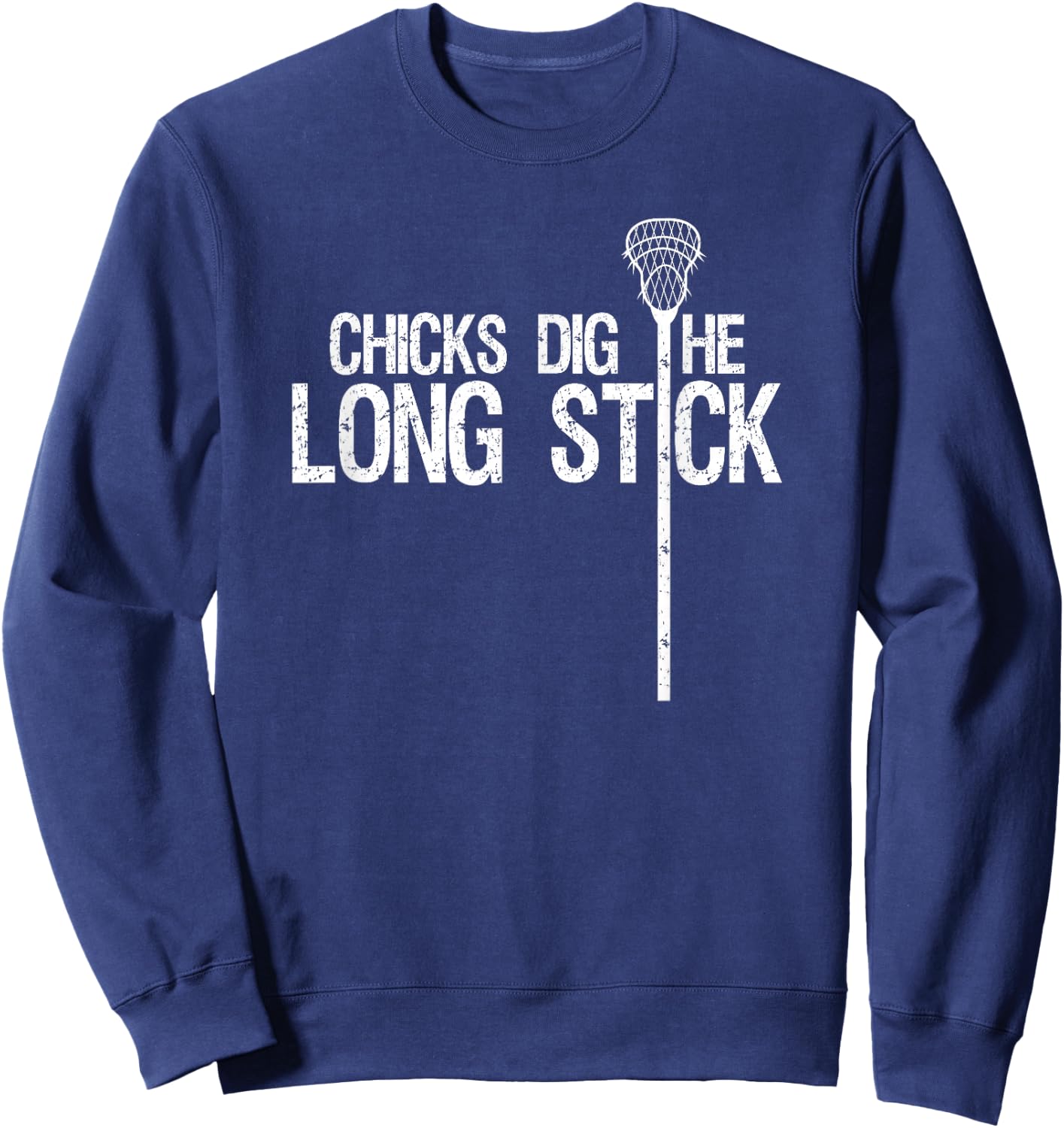 Chicks Dig The Long Stick Cool Lacrosse Defense Stick Sweatshirt - Sweatshirt | Navy