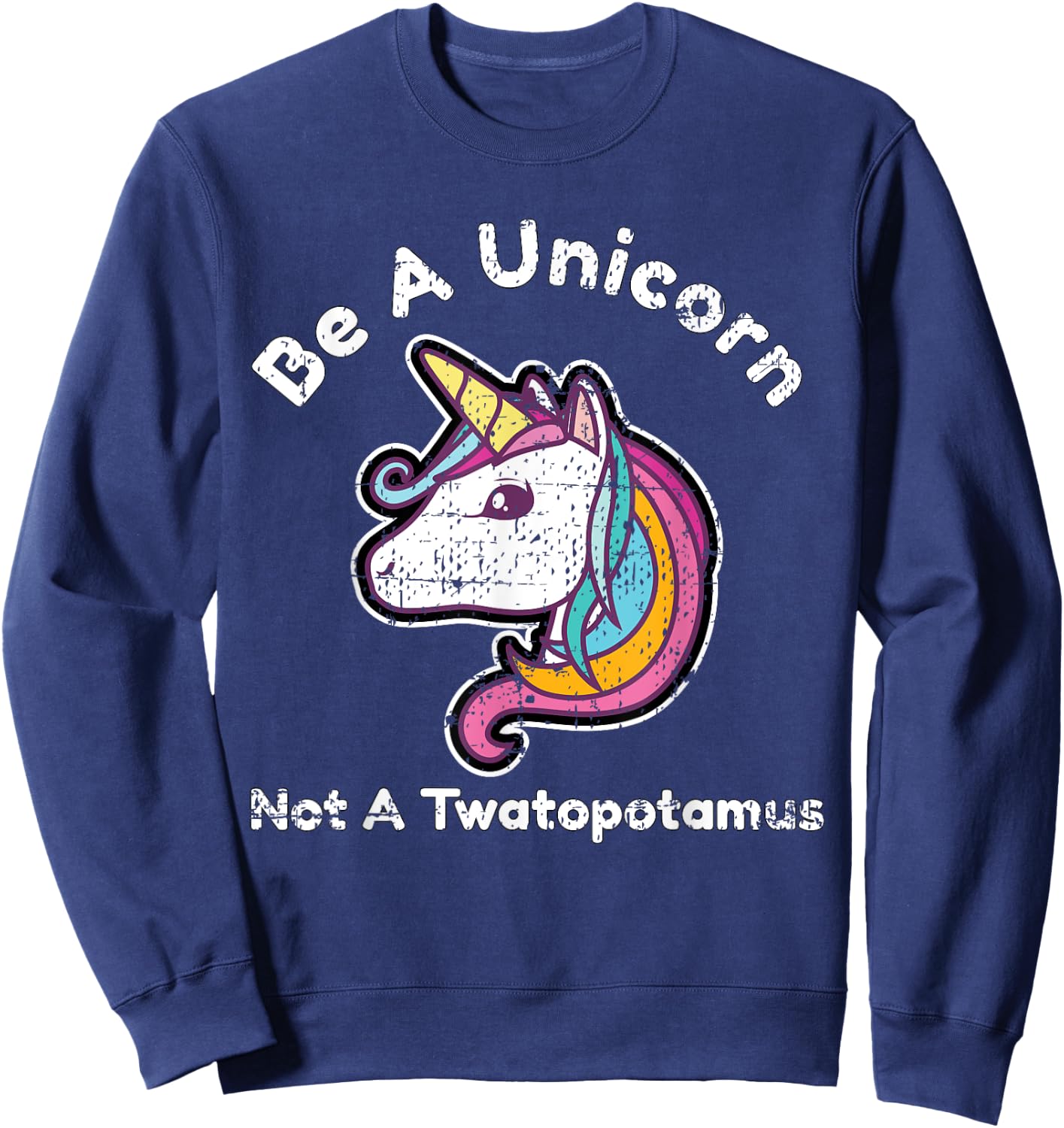 Funny Meme Be A Unicorn Not A Twatopotamus Sweatshirt - Sweatshirt | Navy