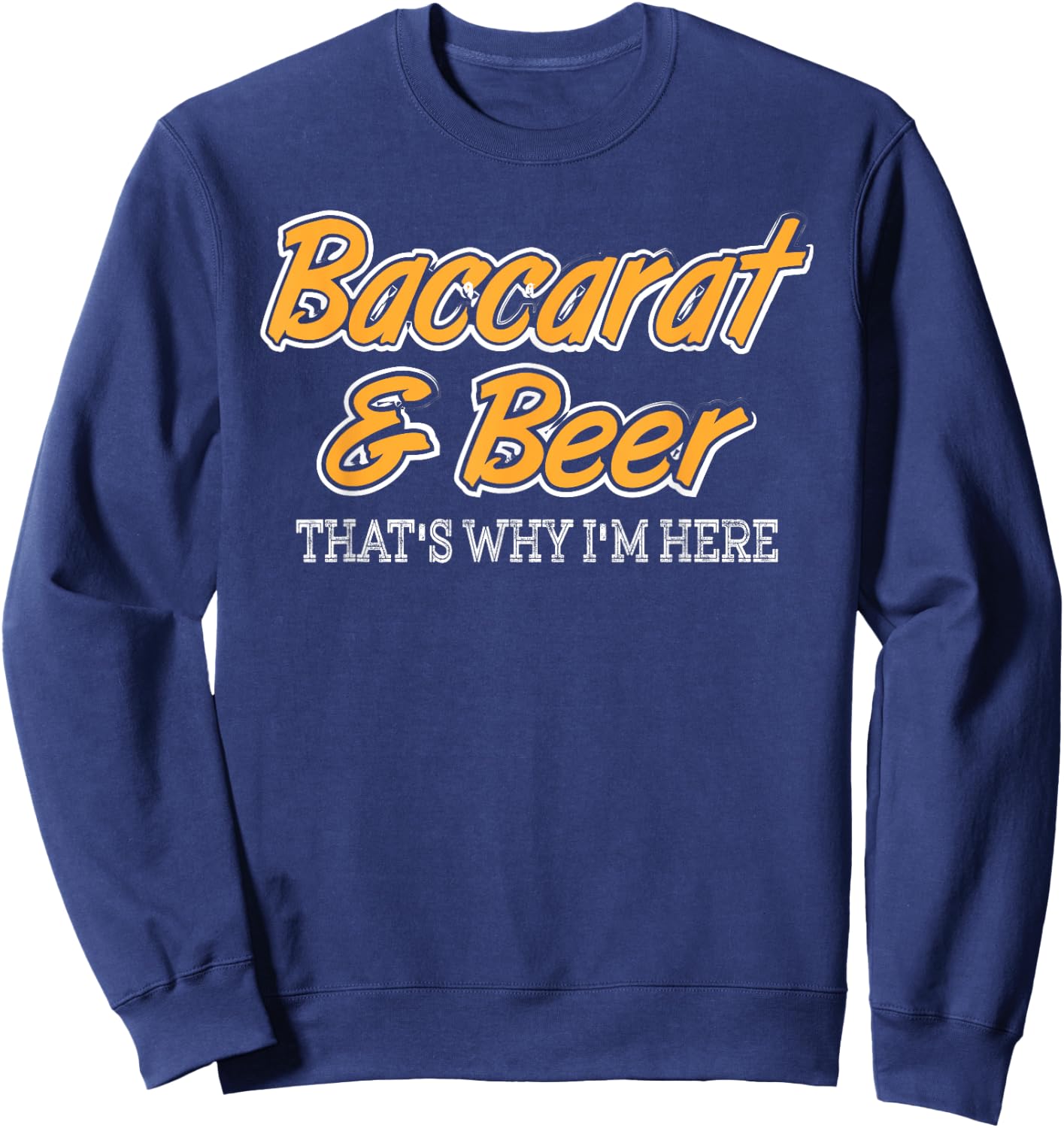 Baccarat & Beer That's why I'm Here Gift Sweatshirt - Sweatshirt | Navy