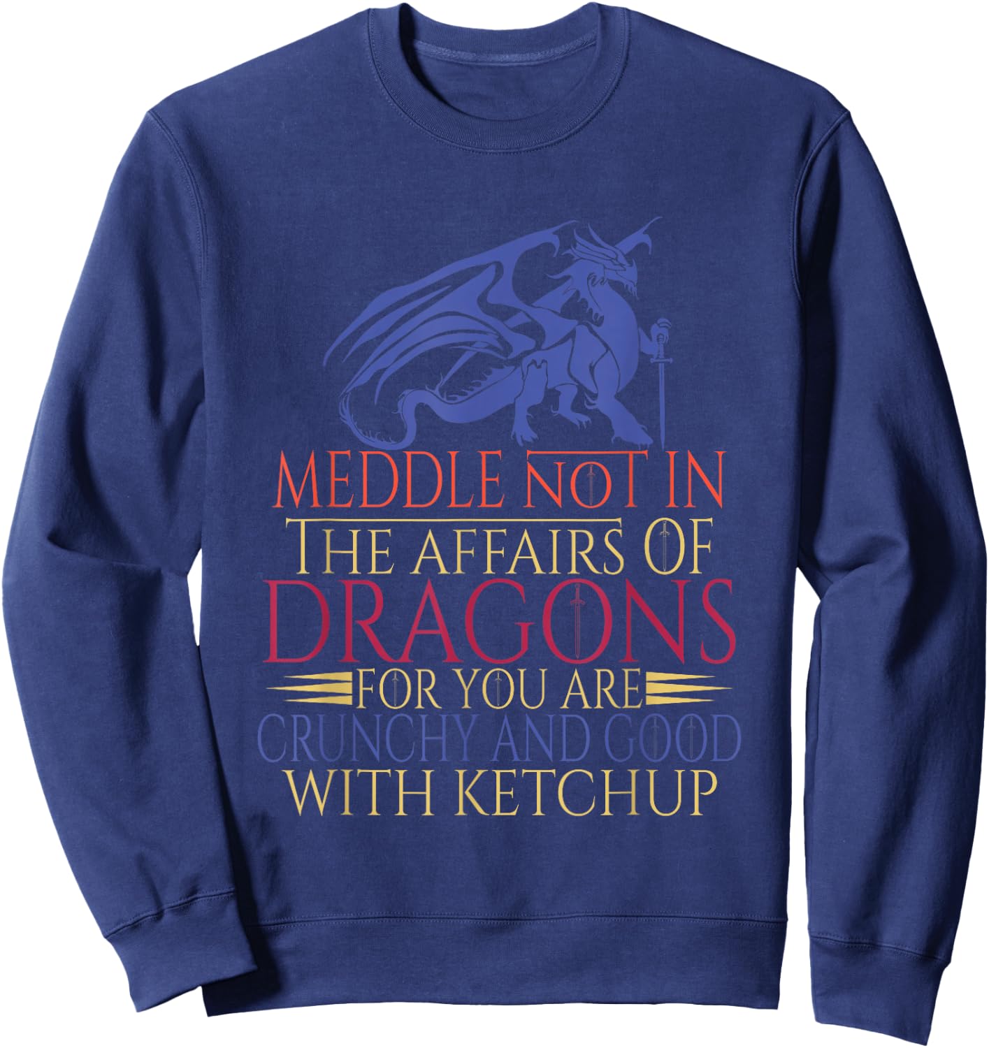 Meddle Not In The Affairs Of Dragons Sweatshirt - Sweatshirt | Navy
