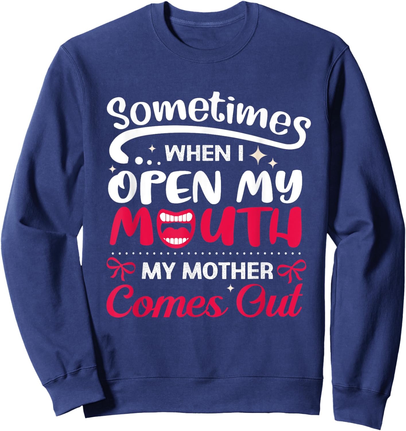 When I Open My Mouth My Mother Comes Out Funny Sweatshirt - Sweatshirt | Navy