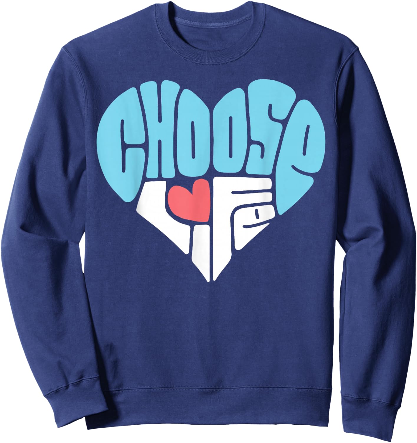 Choose Life Anti-Abortion Shirt - Pro-Life Heart Sweatshirt - Sweatshirt | Navy