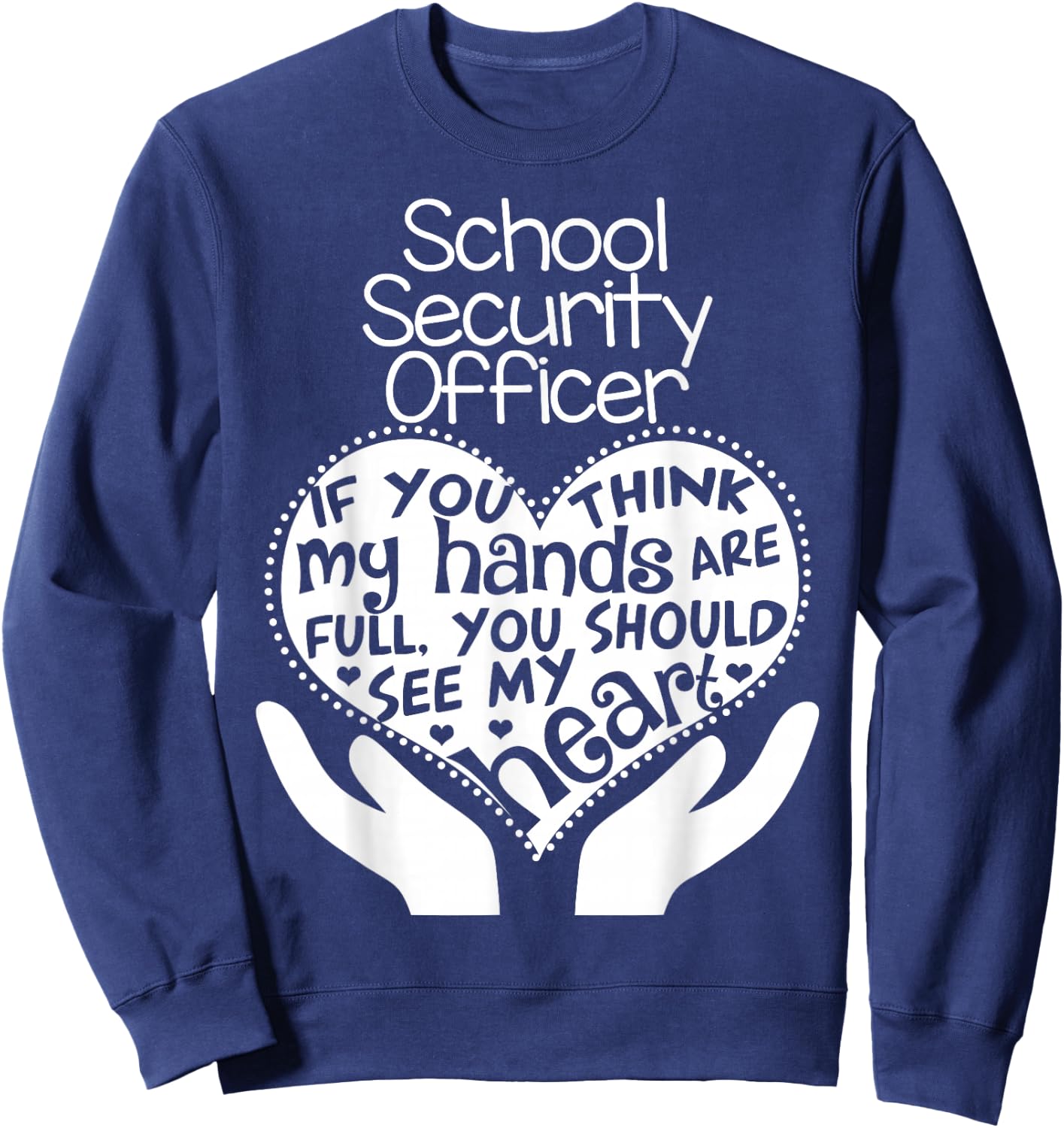 School Security Officer Heart Hands Police Safety Team Gift Sweatshirt - Sweatshirt | Navy