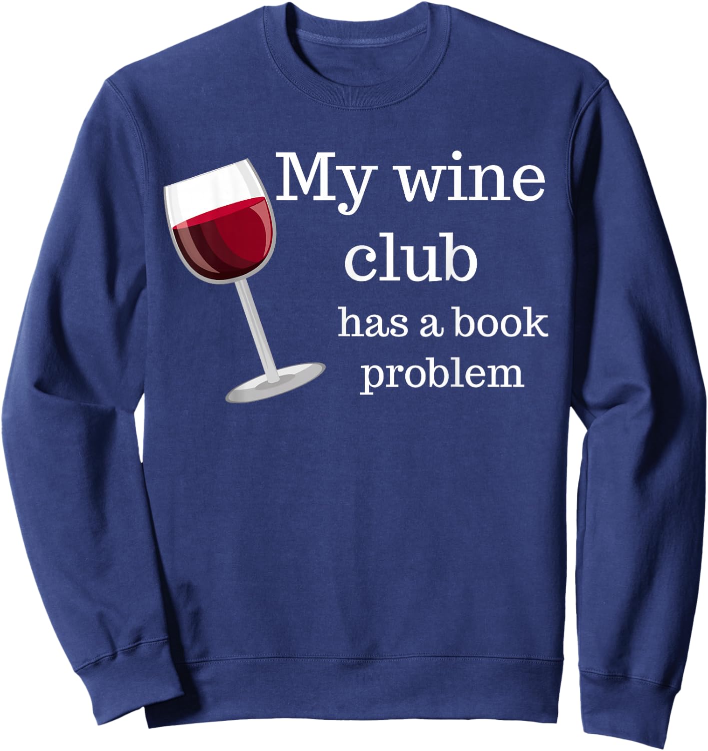Funny Book Club My Wine Club Has a Book Problem Sweatshirt - Sweatshirt | Navy