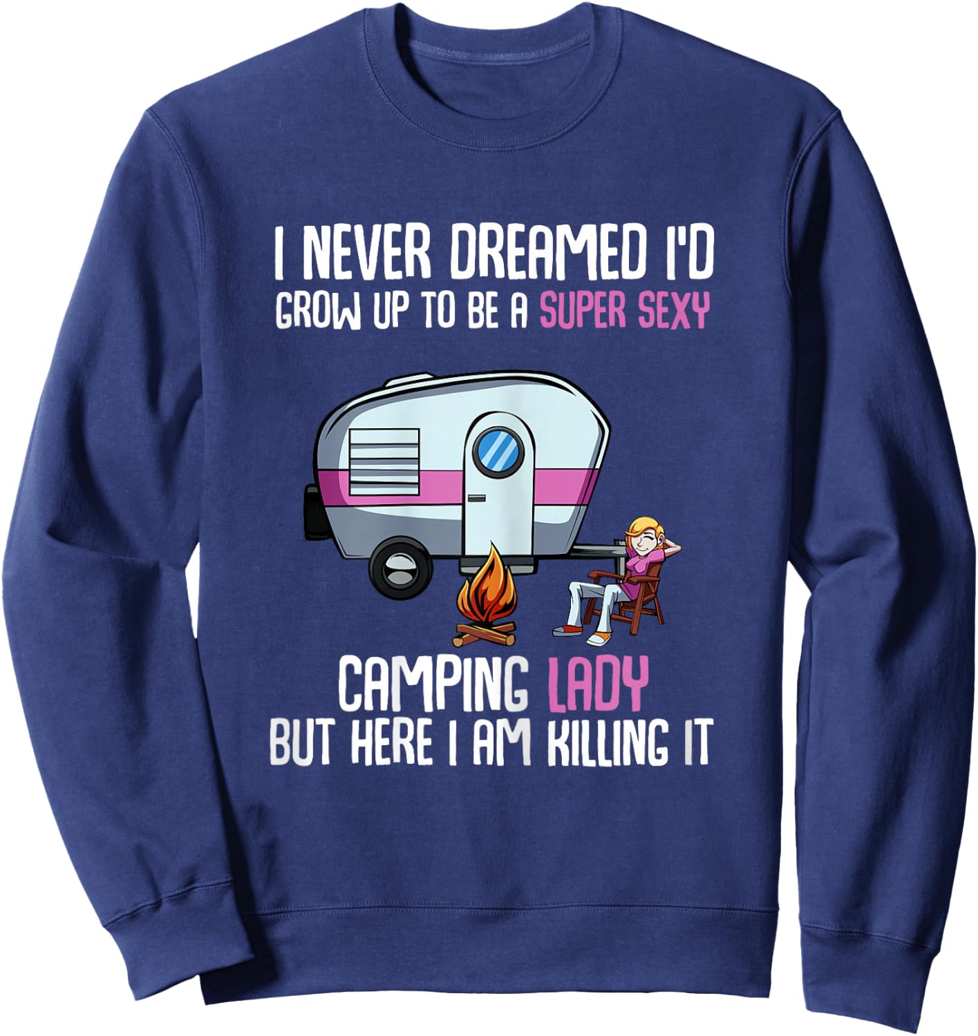 I Never Dreamed I'd Grow Up Super Sexy Camping Lady Camper Sweatshirt - Sweatshirt | Navy