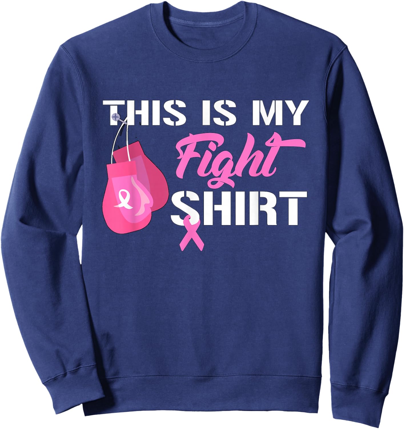This Is My Fight Breast Cancer Fighter Believe Sweatshirt - Sweatshirt | Navy