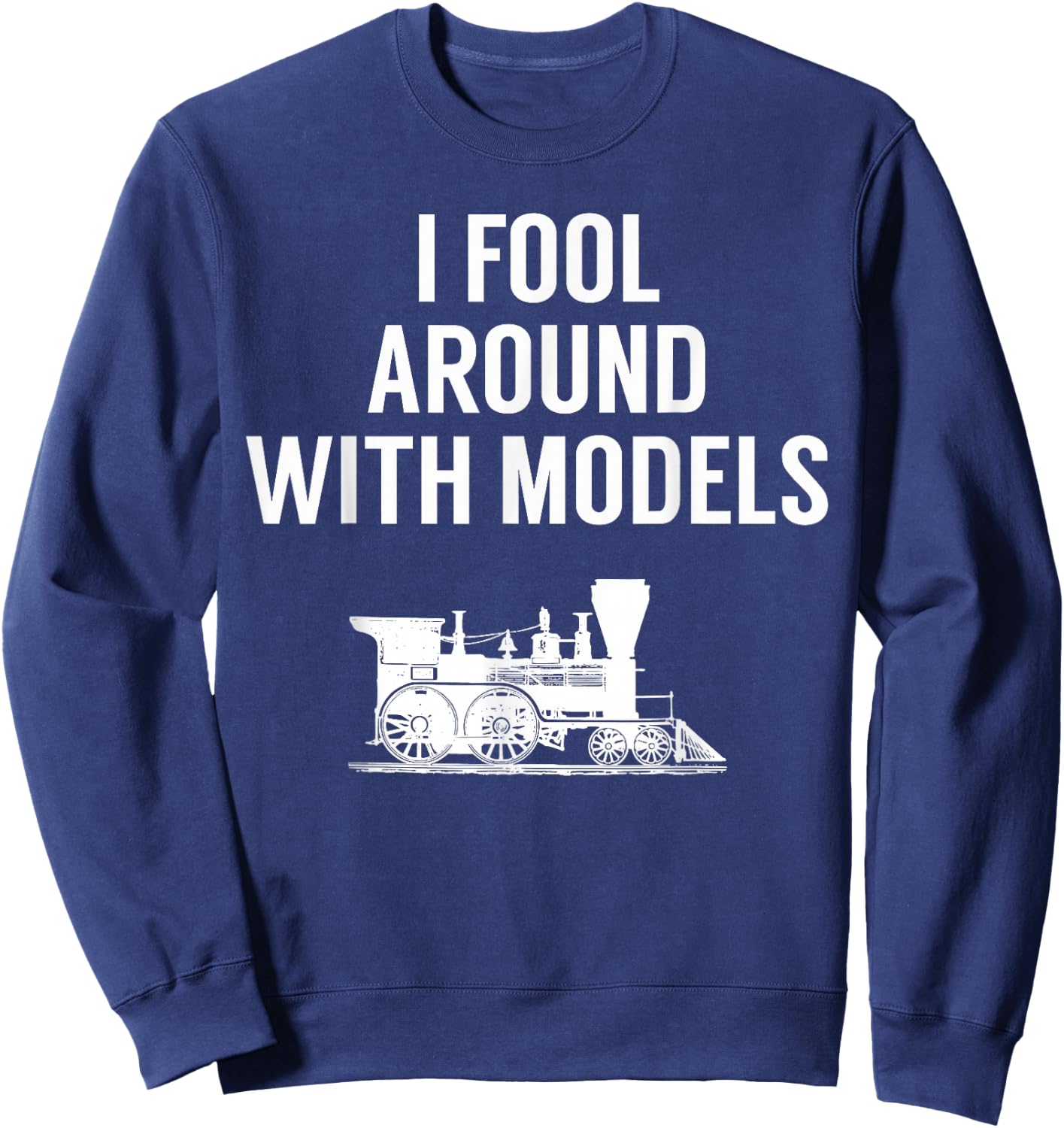 Model Train T Shirt - Funny for Train Enthusiasts Sweatshirt - Sweatshirt | Navy