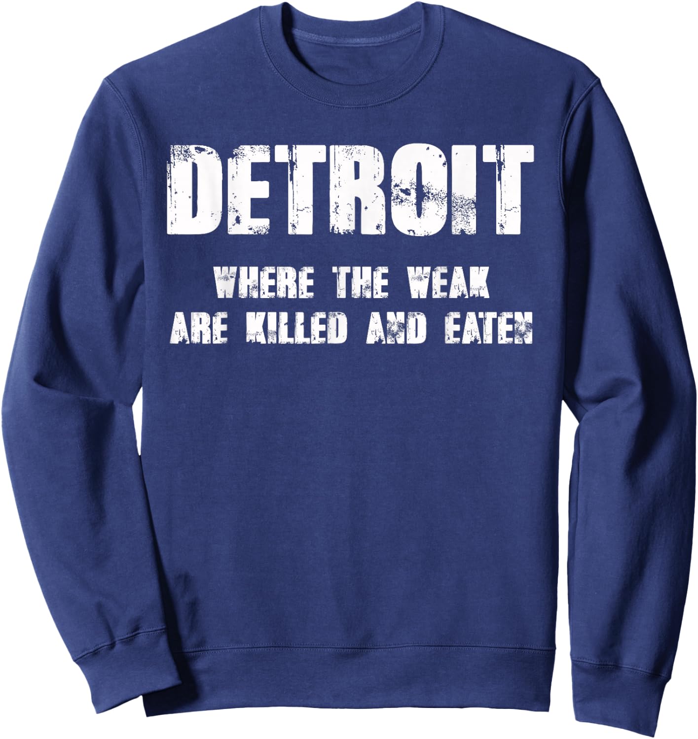 Detroit - Where the Weak are Killed and Eaten Sweatshirt - Sweatshirt | Navy