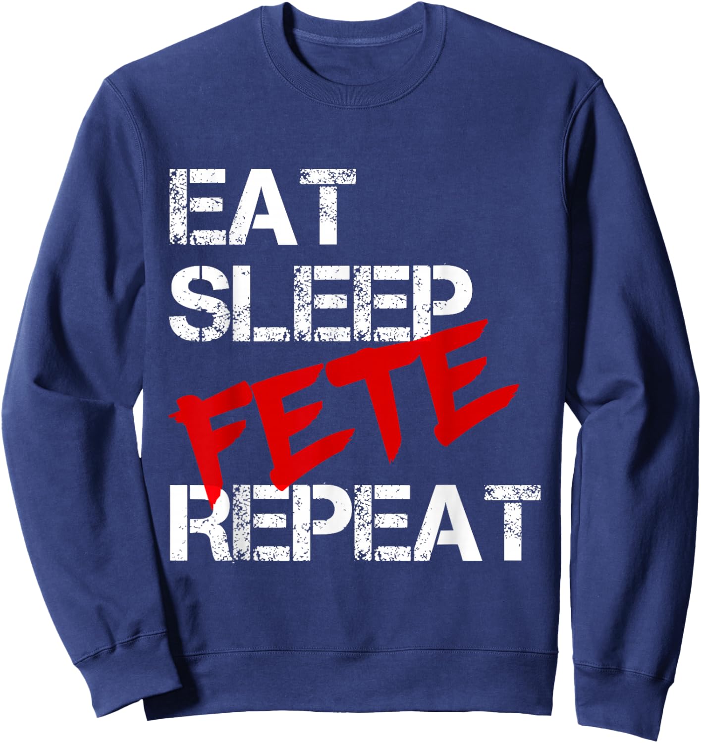 Eat Sleep Fete Repeat Sweatshirt - Sweatshirt | Navy