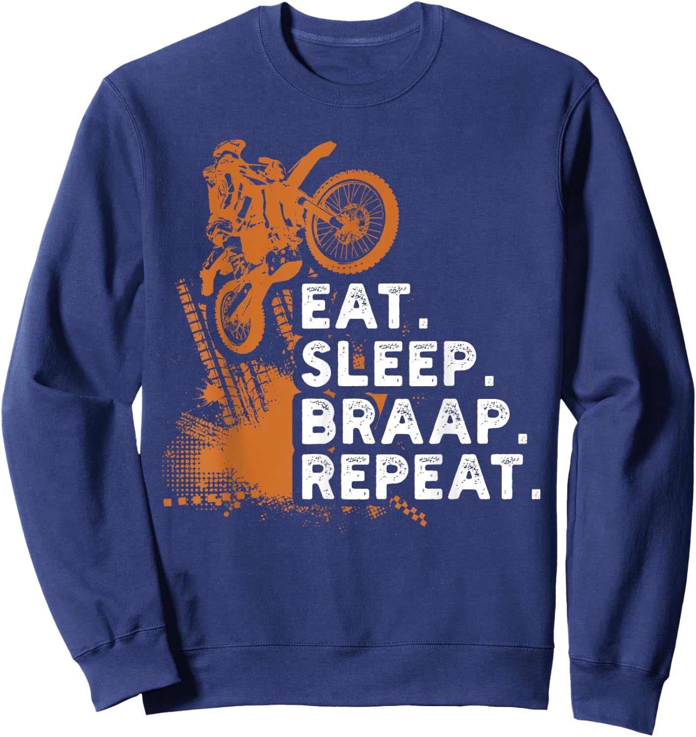 Eat Sleep Braap Repeat Funny Dirt Bike Gift Sweatshirt - Sweatshirt | Navy