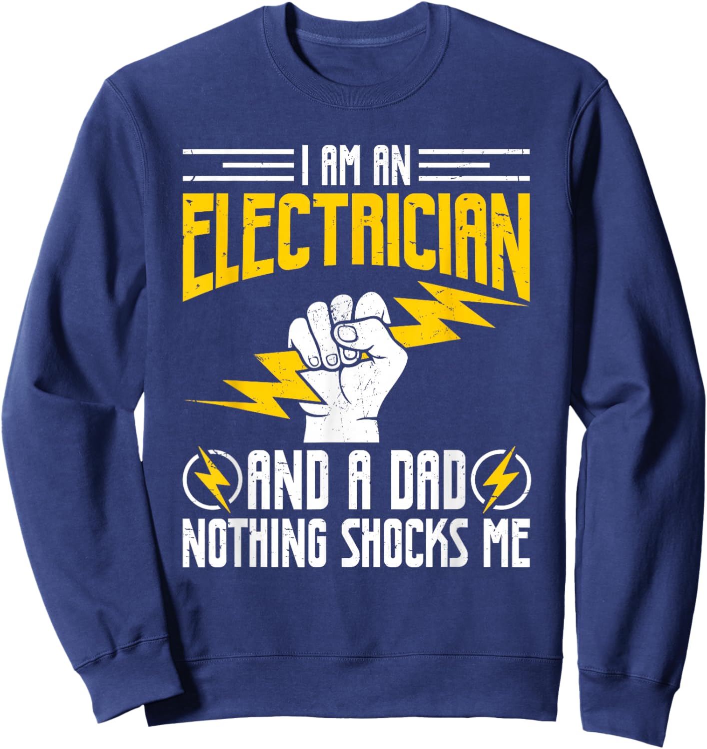 I Am Electrician and A Dad Nothing Shocks Me, Father Gifts Sweatshirt - Sweatshirt | Navy