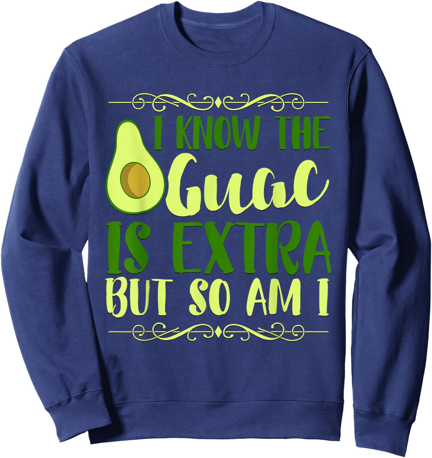 I Know The Guac Is Extra But So Am I Graphic Sweatshirt - Sweatshirt | Navy