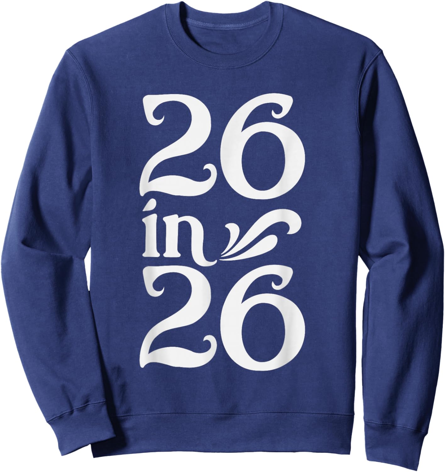 26 in 26, Turning 26 Years Old in 2026 Birthday Sweatshirt - Sweatshirt | Navy
