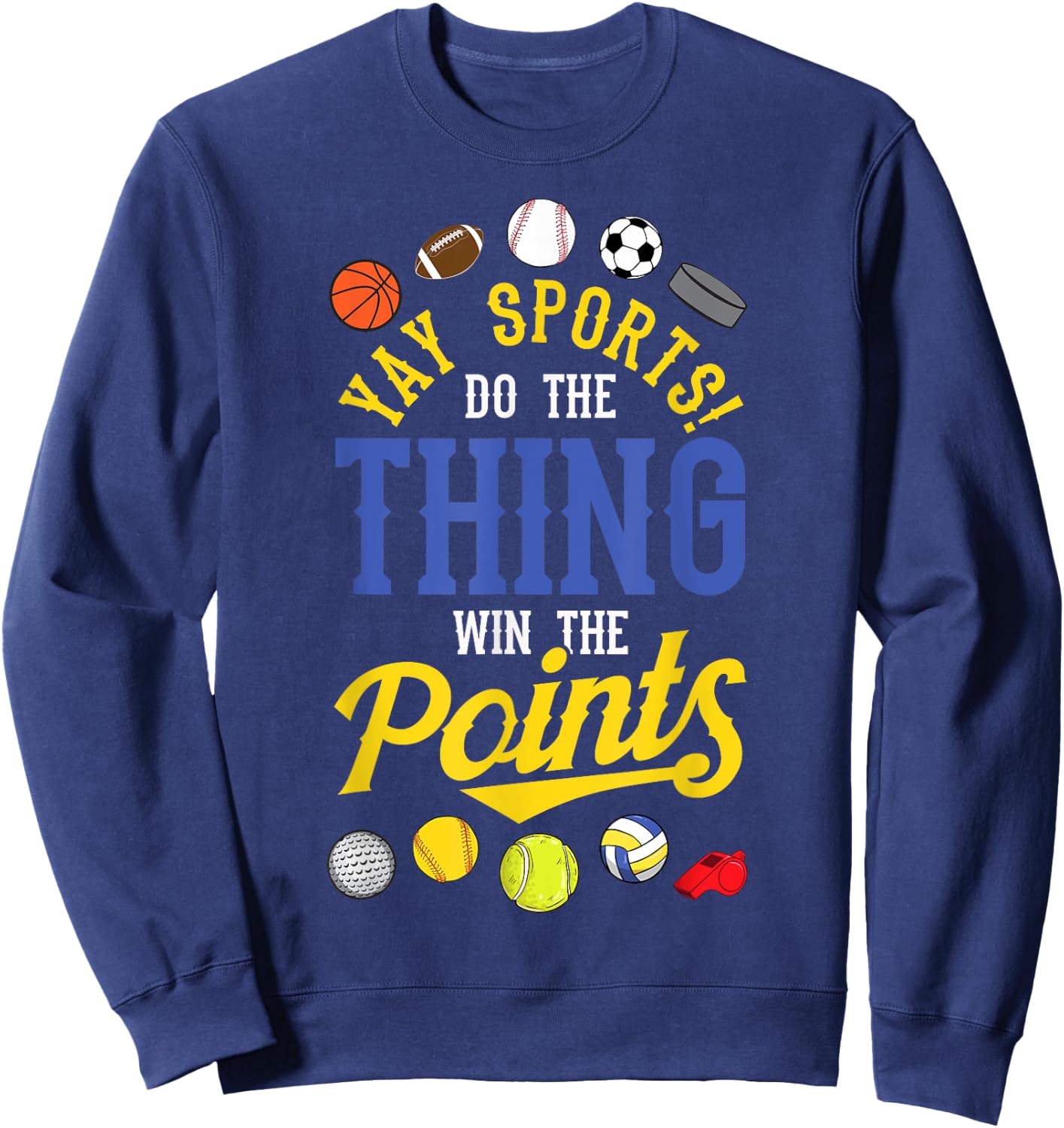 Funny YAY Sports Do The Thing Win The Points shirt Sport Fan Sweatshirt - Sweatshirt | Navy
