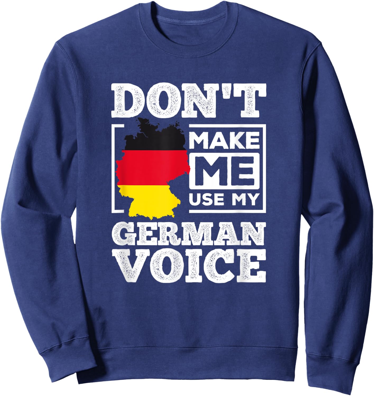 Don't Make Me Use My German Voice Germany Deutsch Funny Gift Sweatshirt - Sweatshirt | Navy