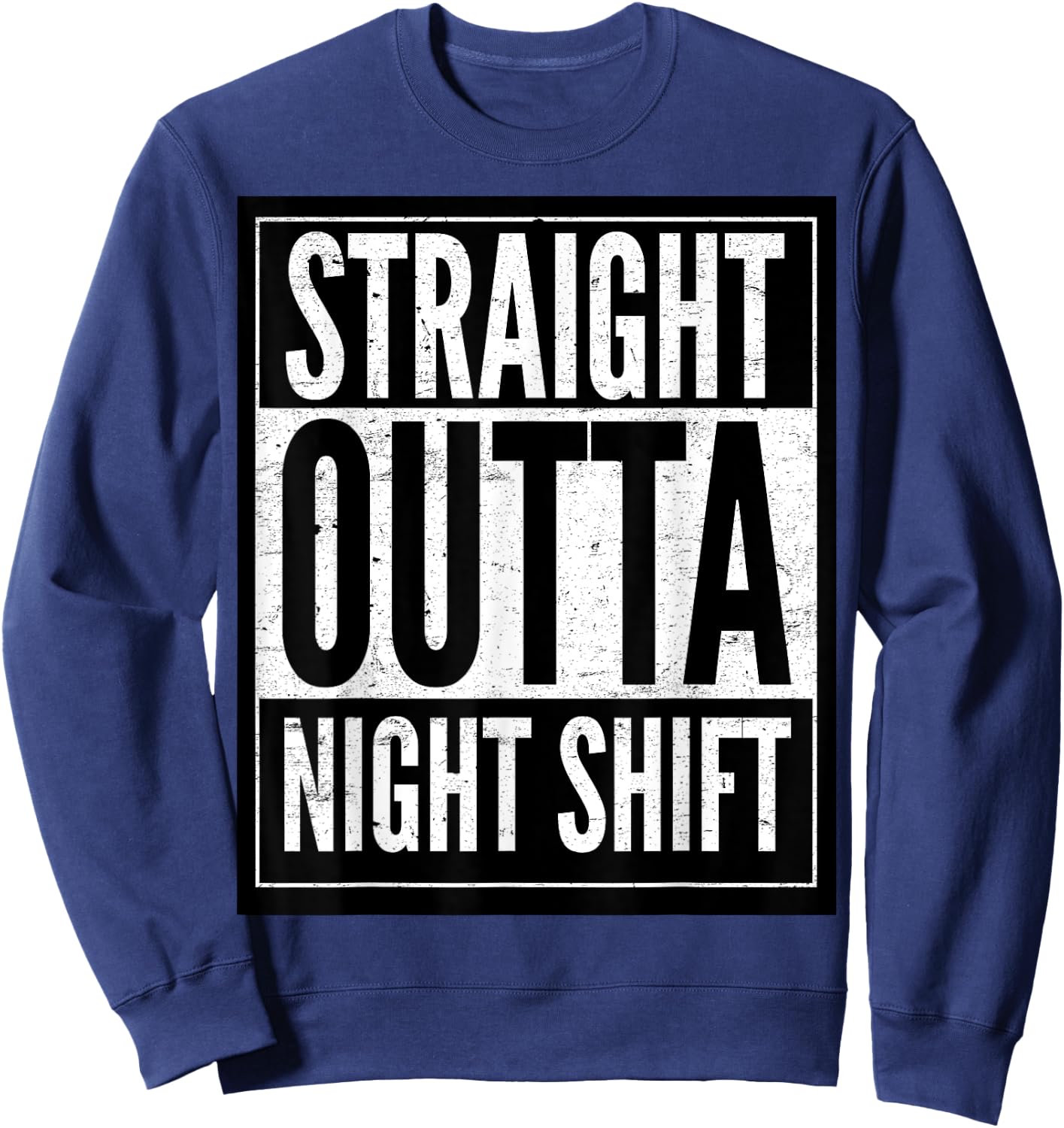 Straight Outta Night Shift Sweatshirt - Sweatshirt | Navy