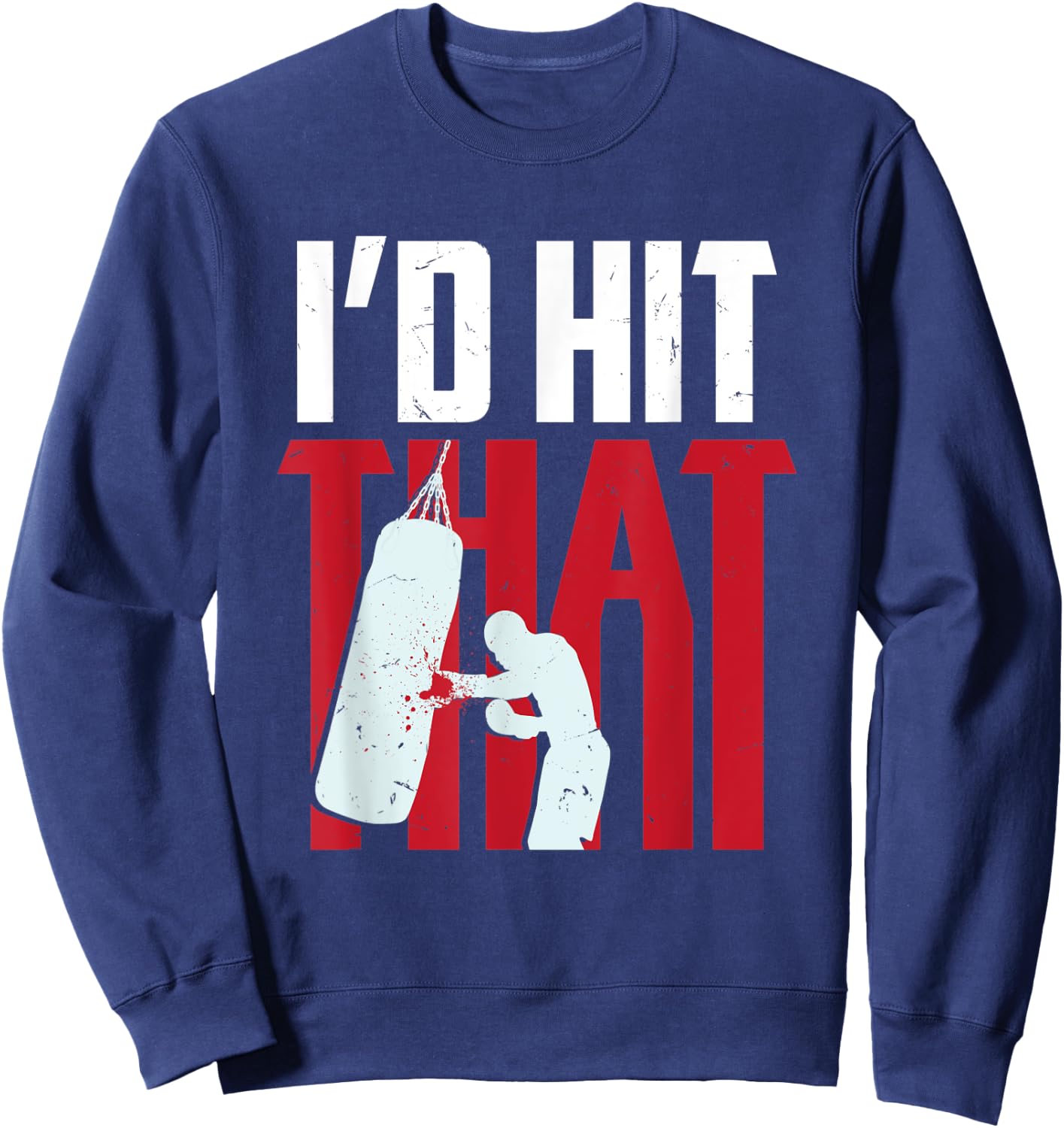I'd hit that funny Boxing Kickboxing gift Sweatshirt - Sweatshirt | Navy
