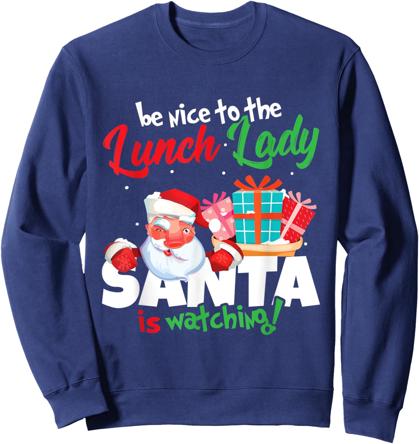 Be Nice To The Lunch Lady Santa Is Watching Christmas Gift Sweatshirt - Sweatshirt | Navy