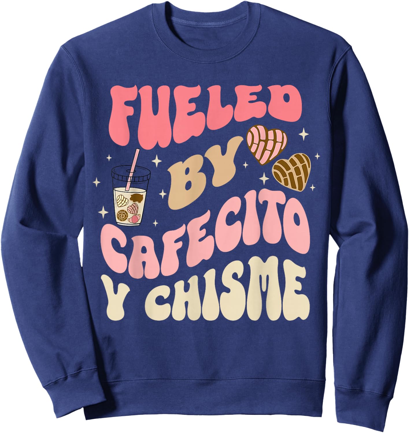 Fueled By Cafecito Y Chisme Funny Apparel Sweatshirt - Sweatshirt | Navy