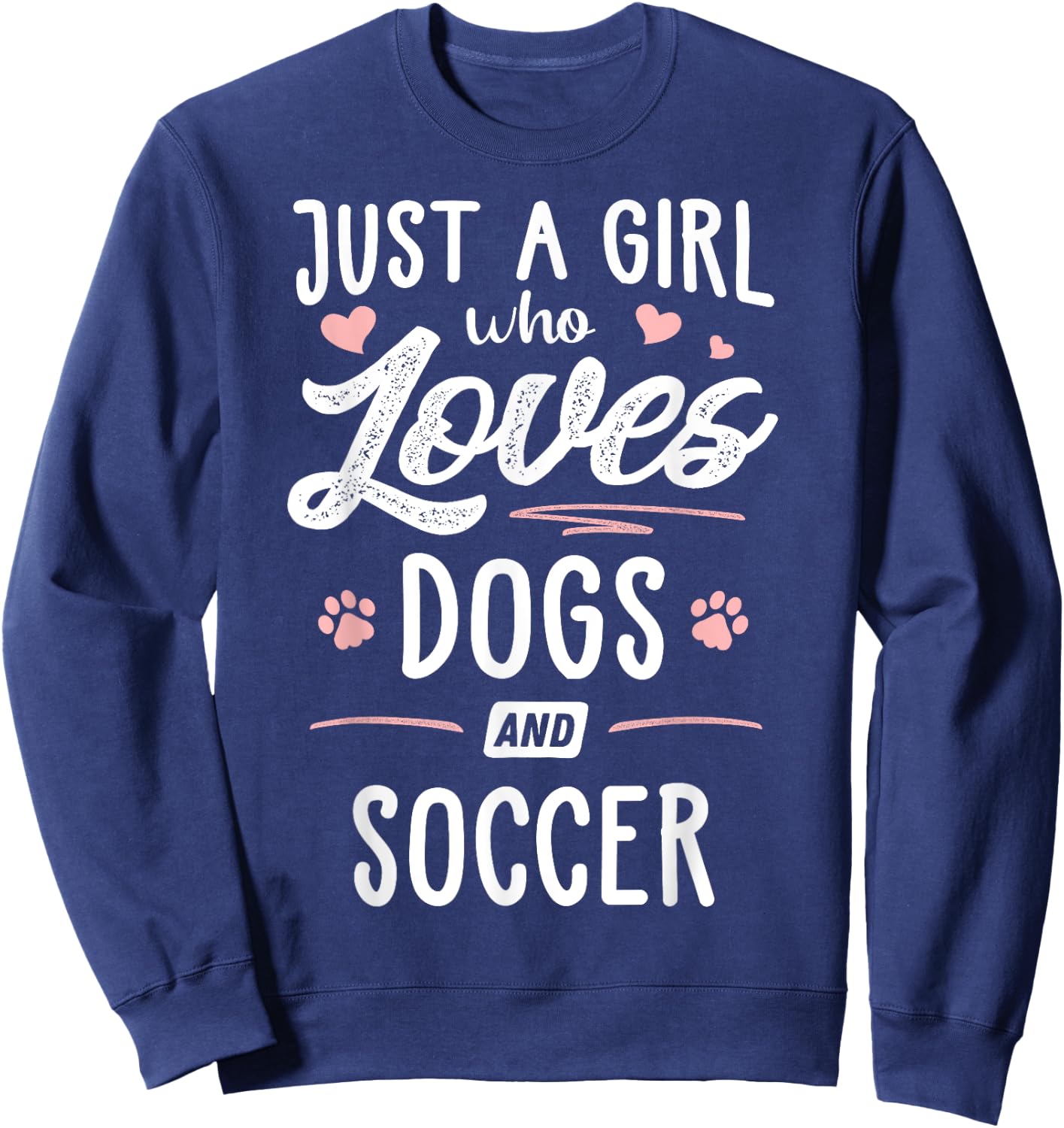 Just A Girl Who Loves Dogs And Soccer Gift Dog Lover Sweatshirt - Sweatshirt | Navy