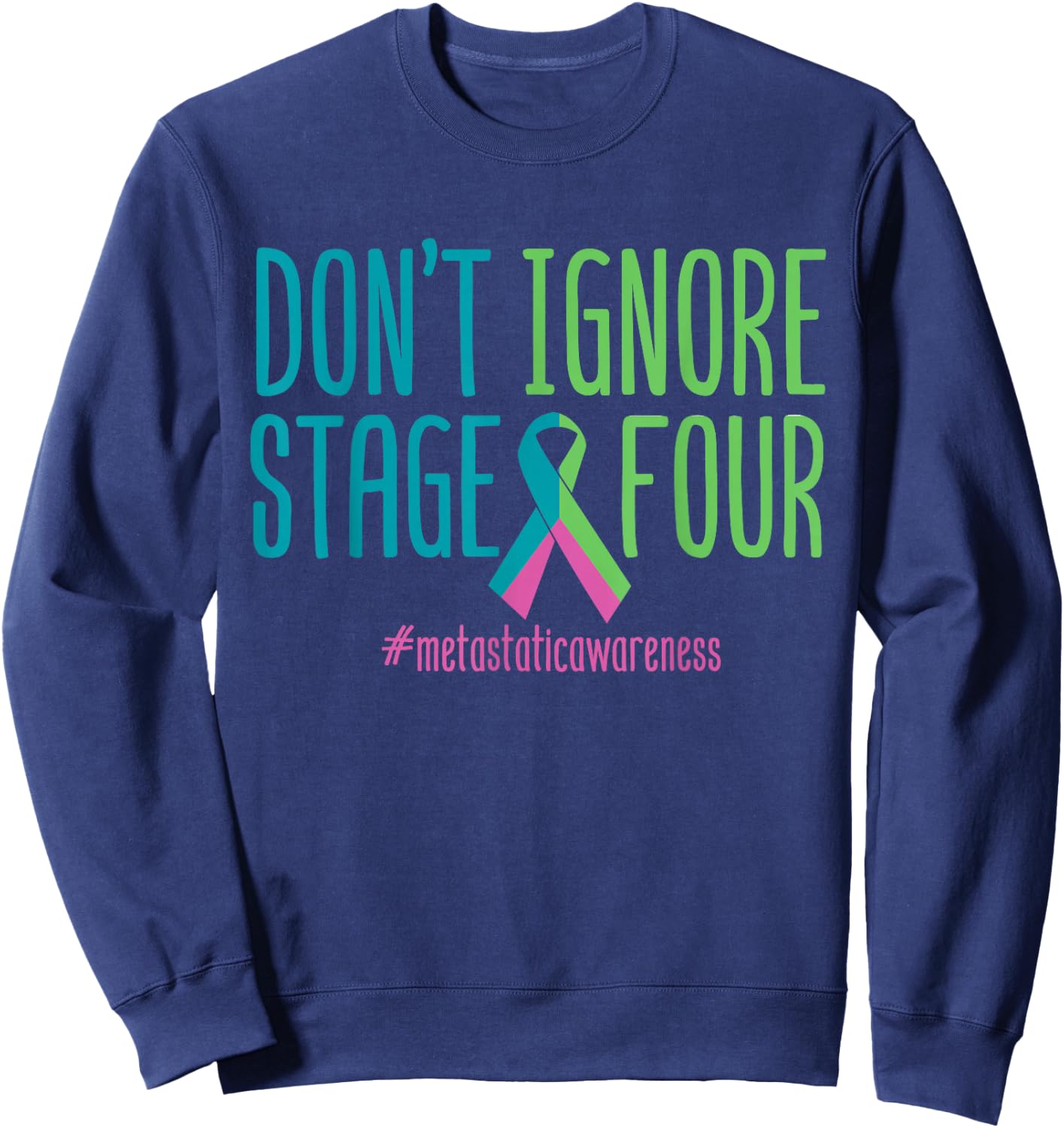 Stage Four Metastatic Breast Cancer Awareness Support Love Sweatshirt - Sweatshirt | Navy