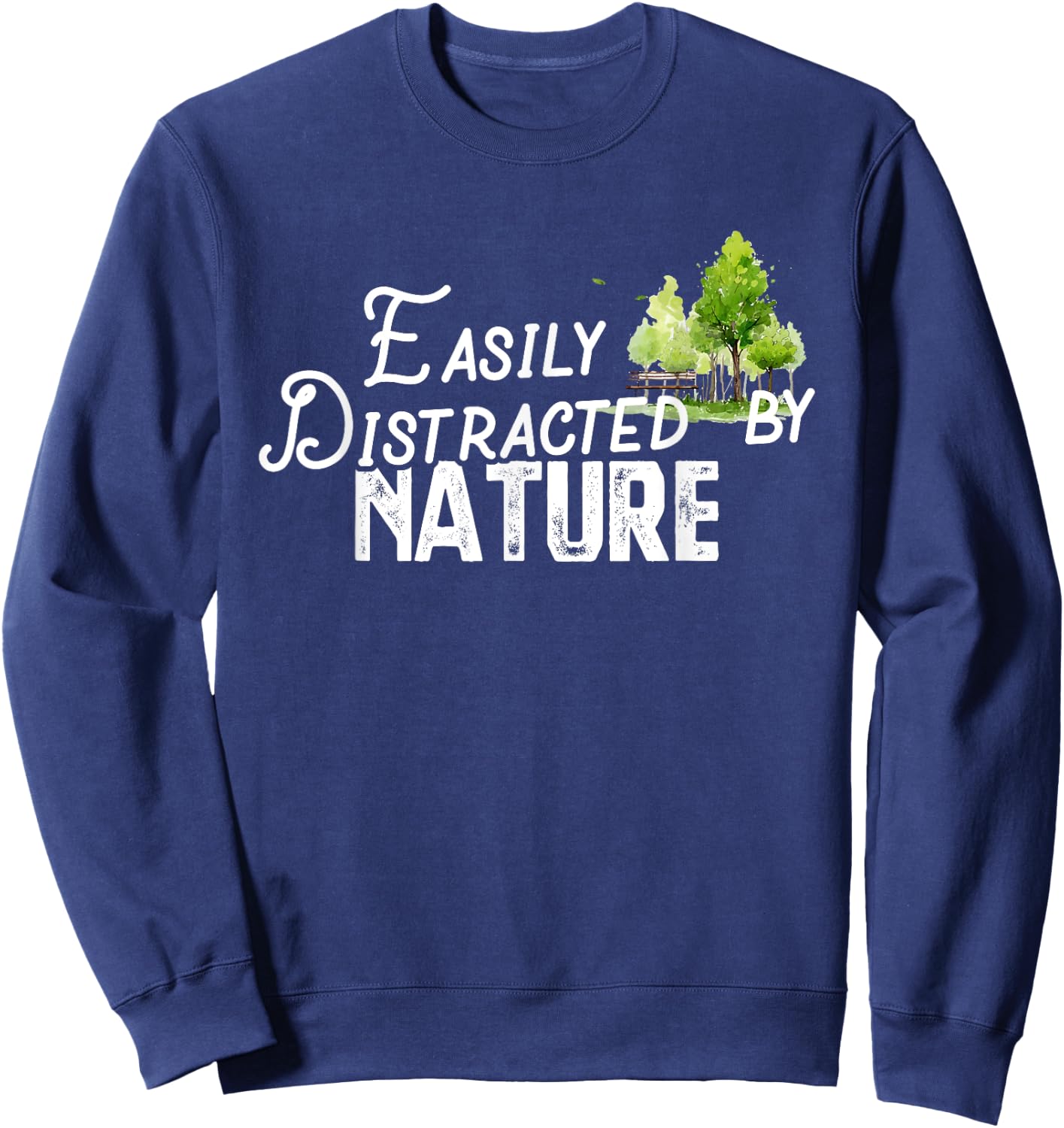 Easily Distracted By Nature Cute Nature Lover Gift Sweatshirt - Sweatshirt | Navy