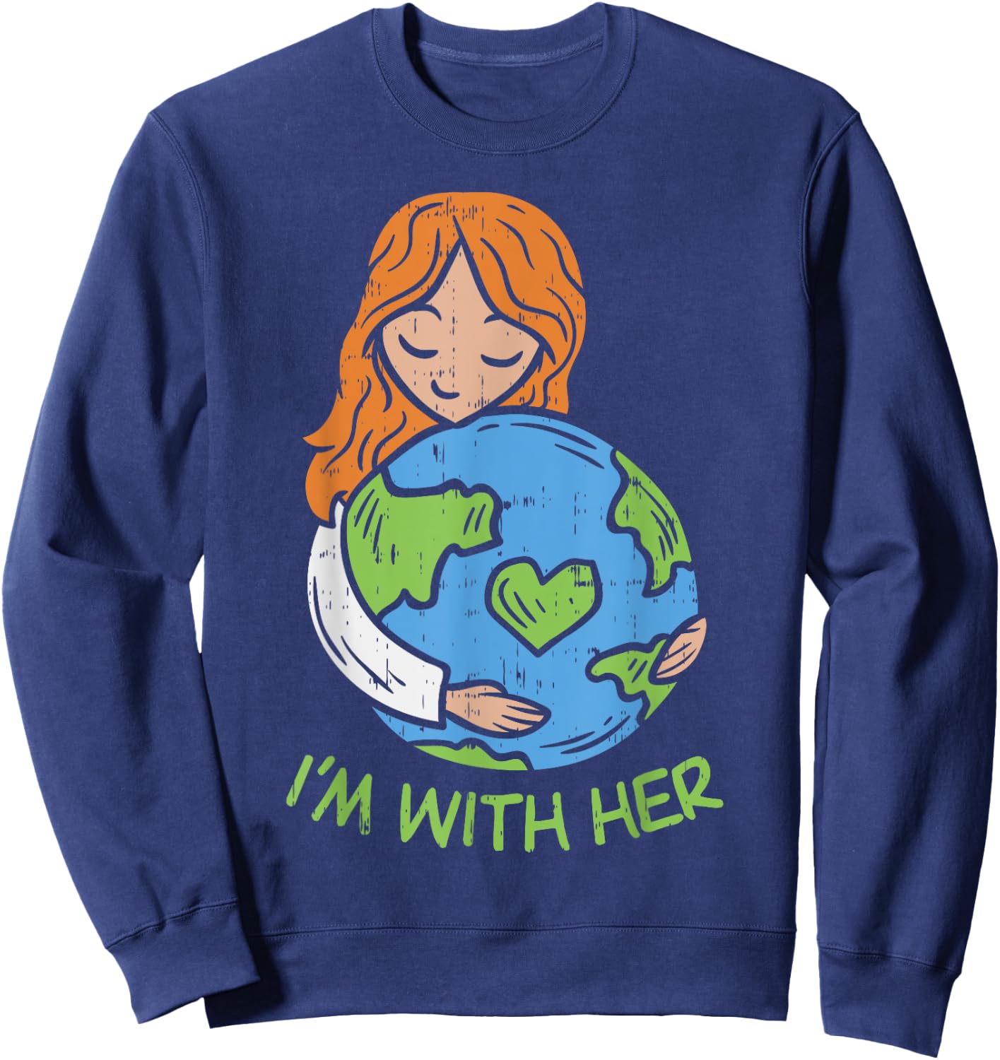 Im With Her Earth Day Shirt Pro Save Environment Eco Sweatshirt - Sweatshirt | Navy