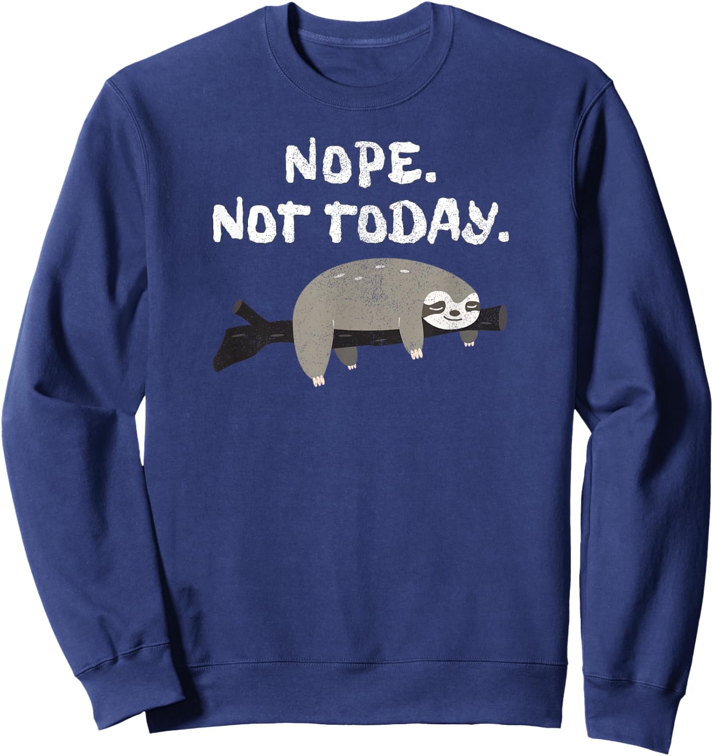 Nope Sloth Funny Not Today Cute Animal Lover Shirt Sweatshirt - Sweatshirt | Navy